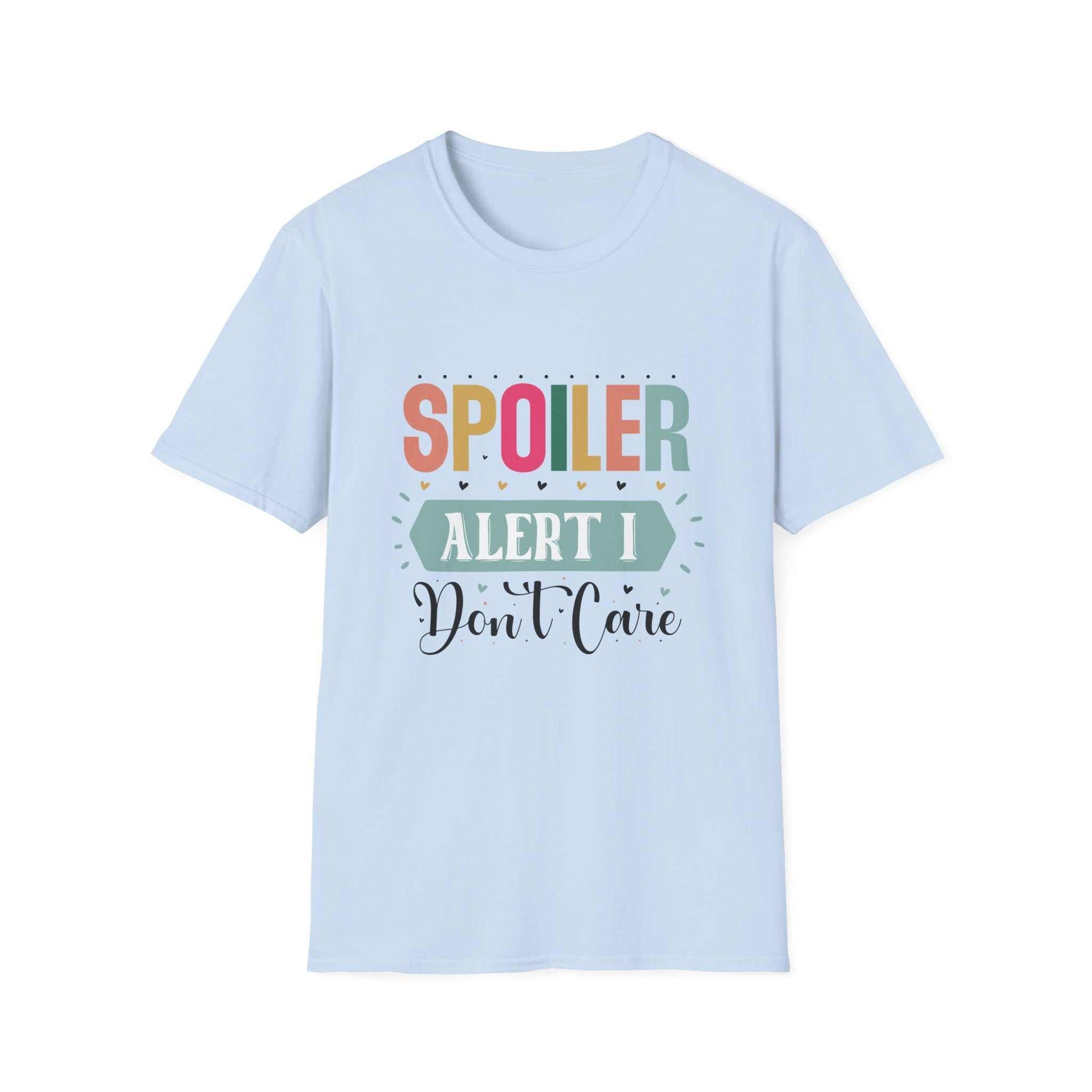 Spoiler Alert I Don't Care Unisex T-Shirt