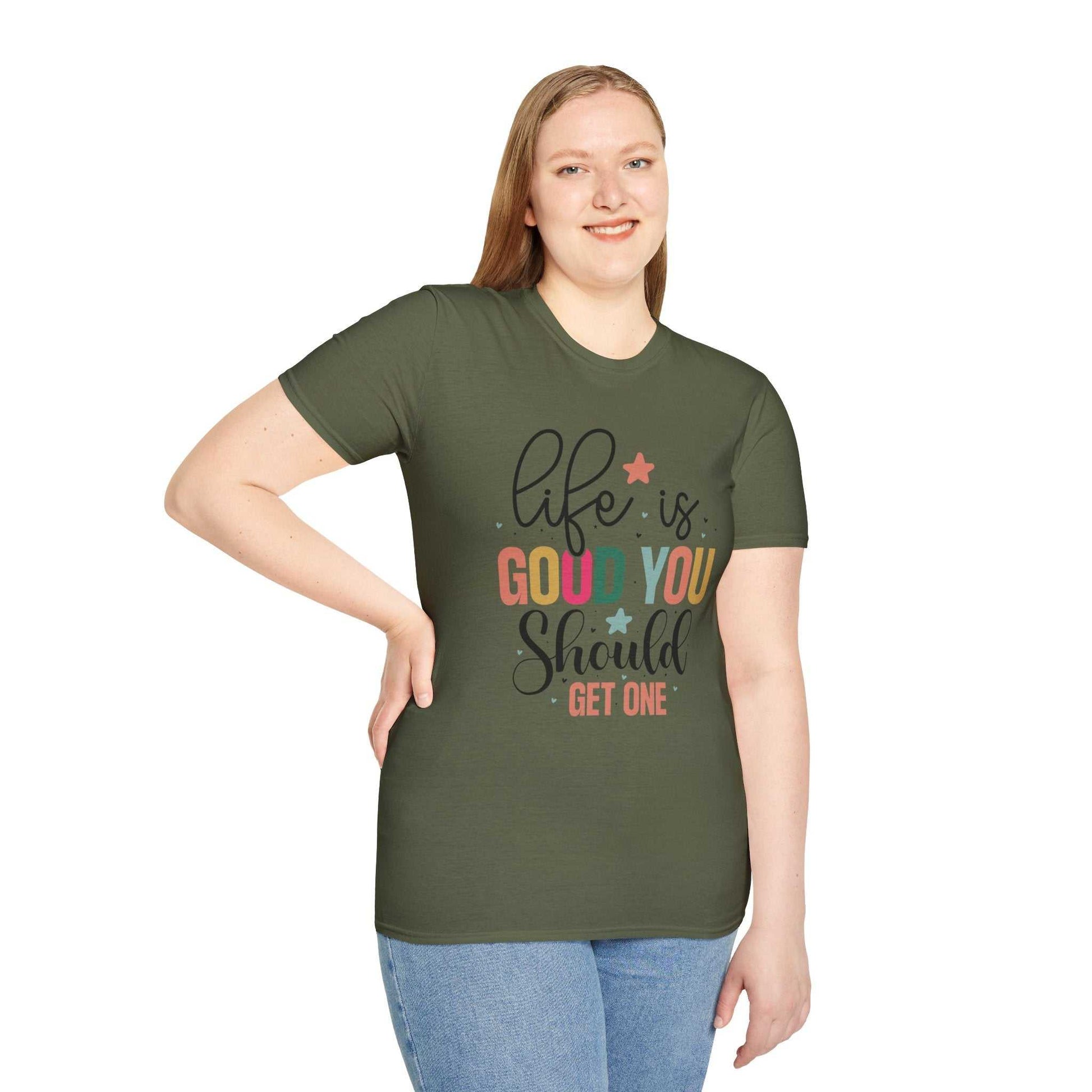 Life is Good You Should Get One T-Shirt