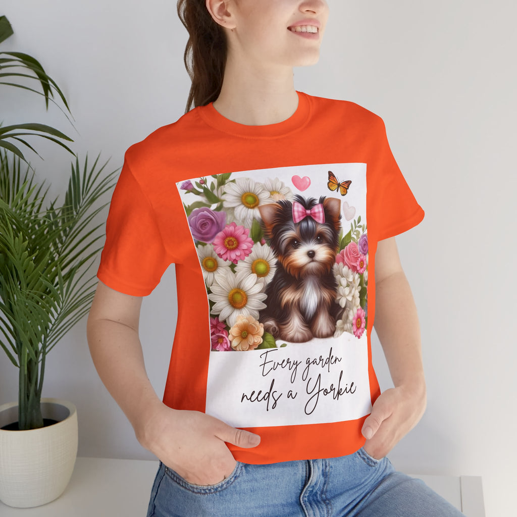 Every Garden Needs a Yorkie Tee Shirt