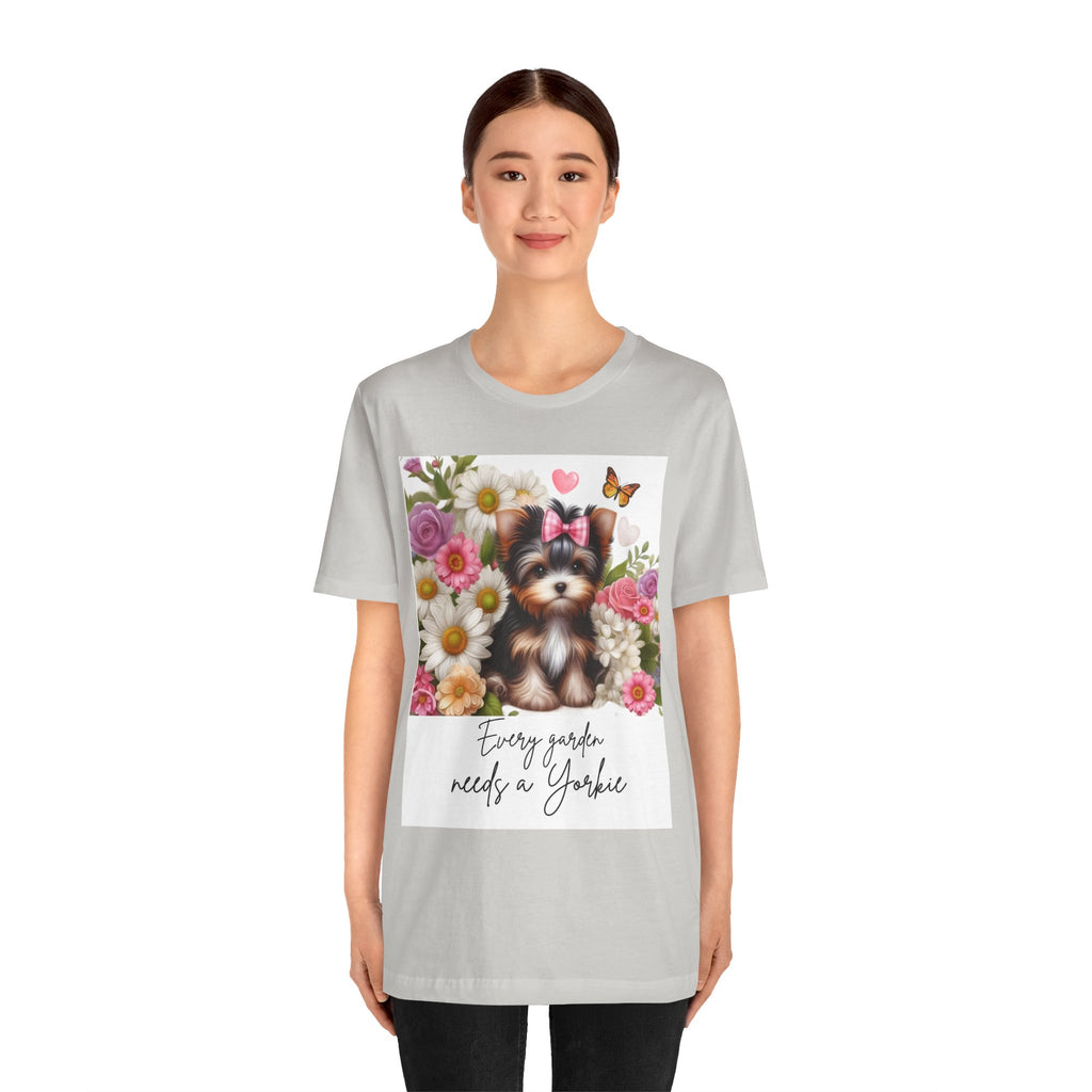 Every Garden Needs a Yorkie Tee Shirt