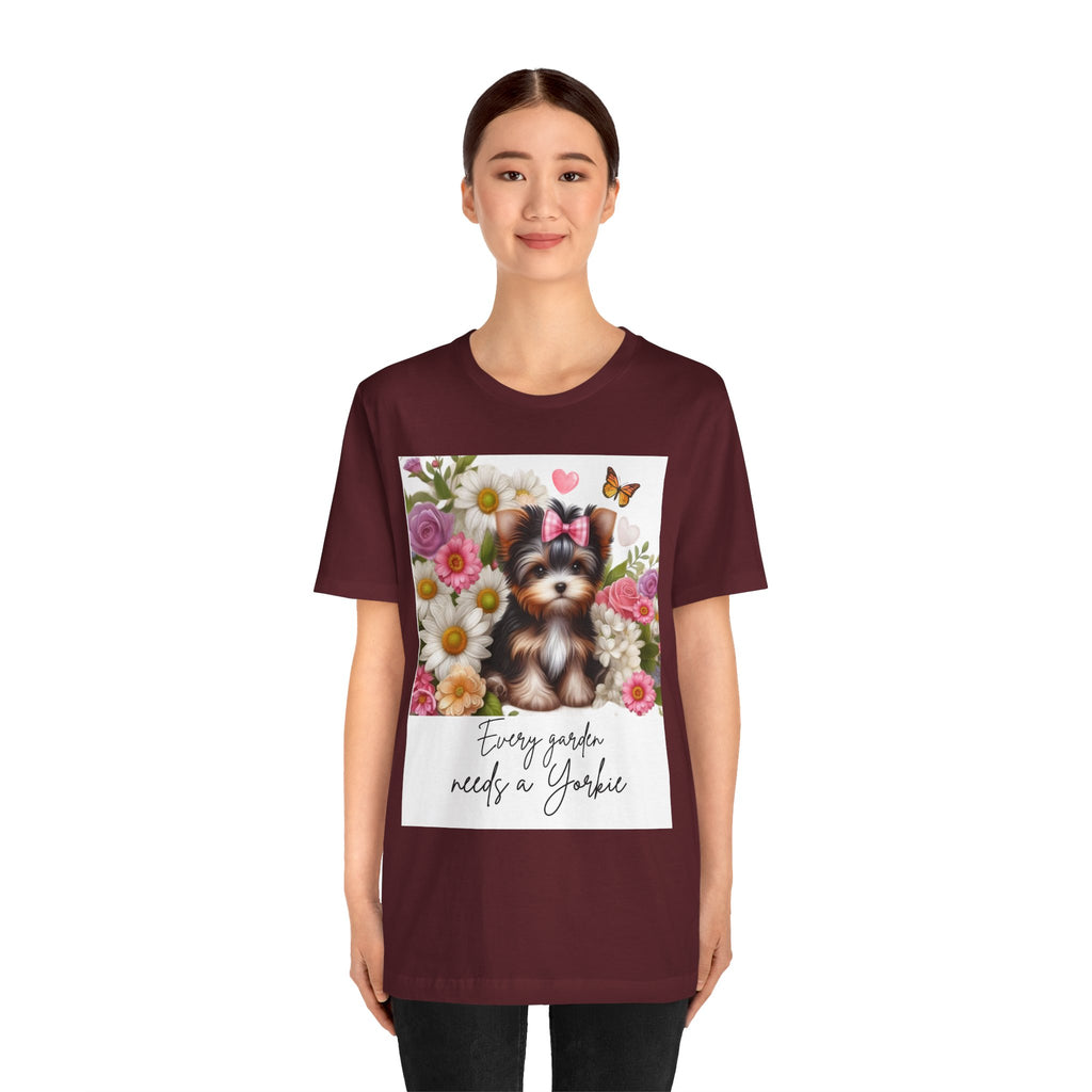 Every Garden Needs a Yorkie Tee Shirt