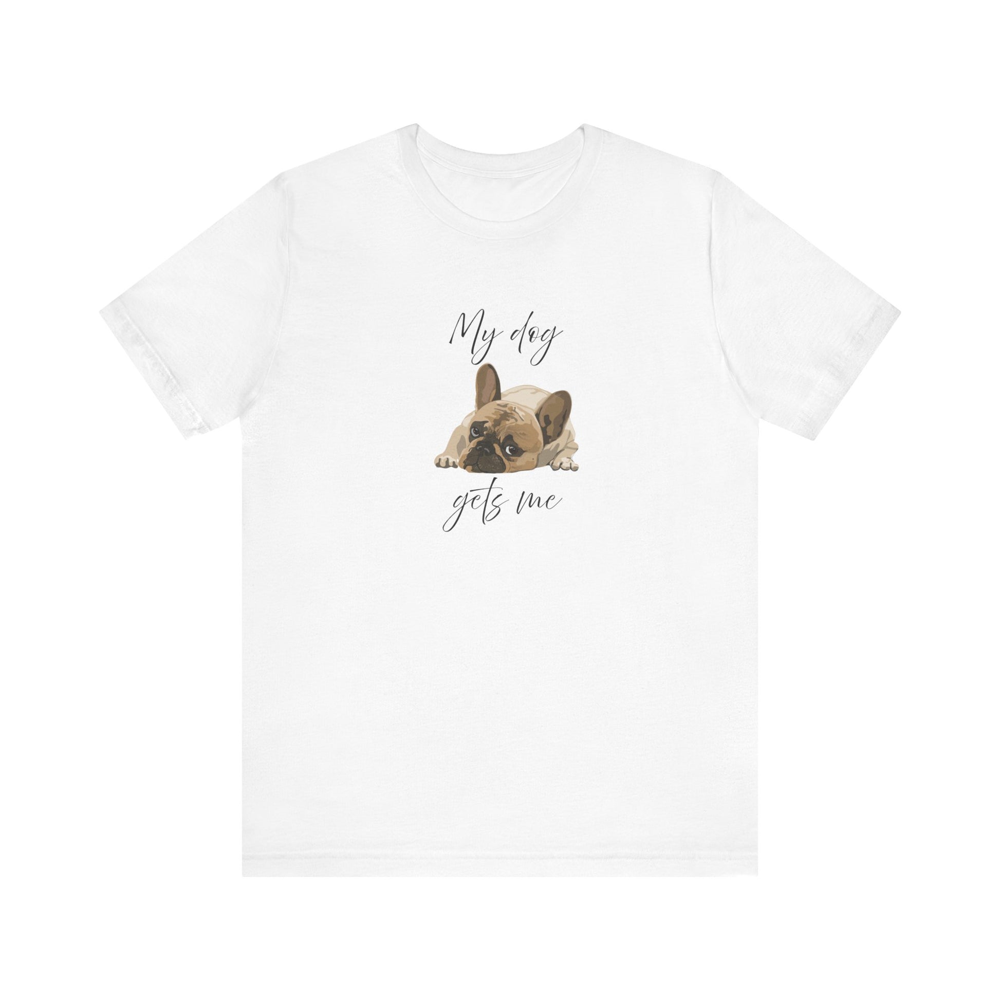 Cute tee proving dogs get us better than people—Frenchie-approved wisdom included!