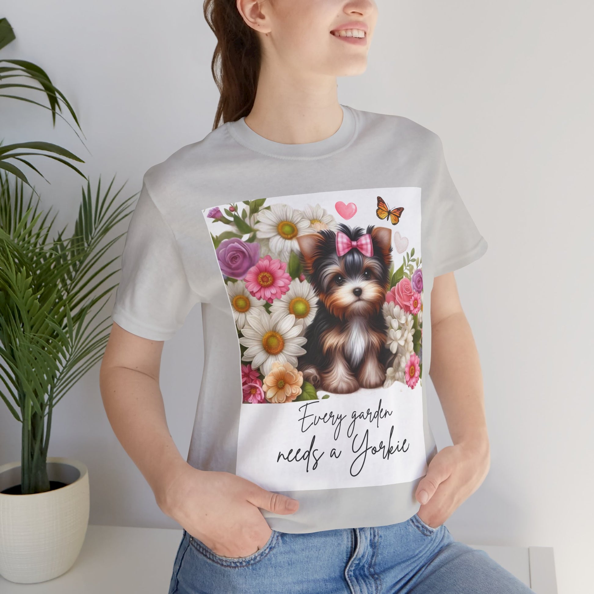 Every Garden Needs a Yorkie Tee Shirt