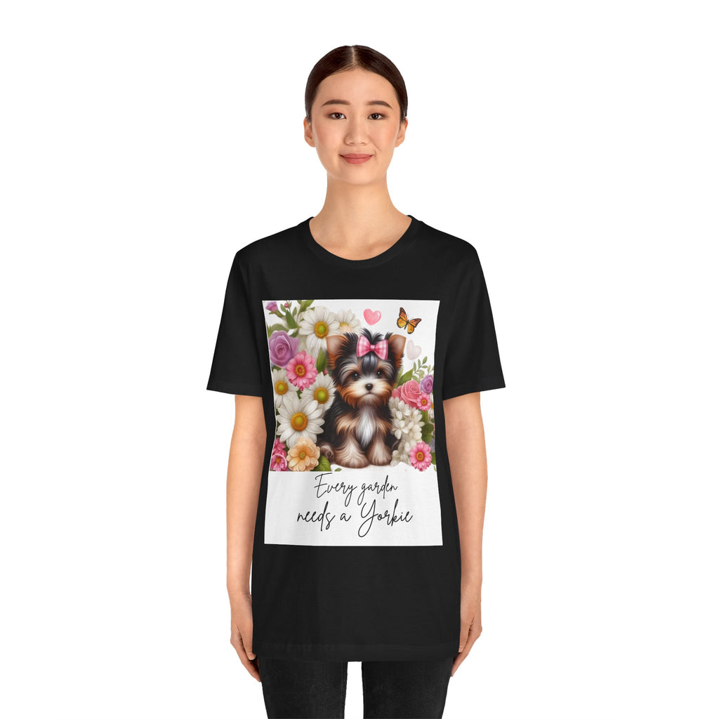 Every Garden Needs a Yorkie Tee Shirt
