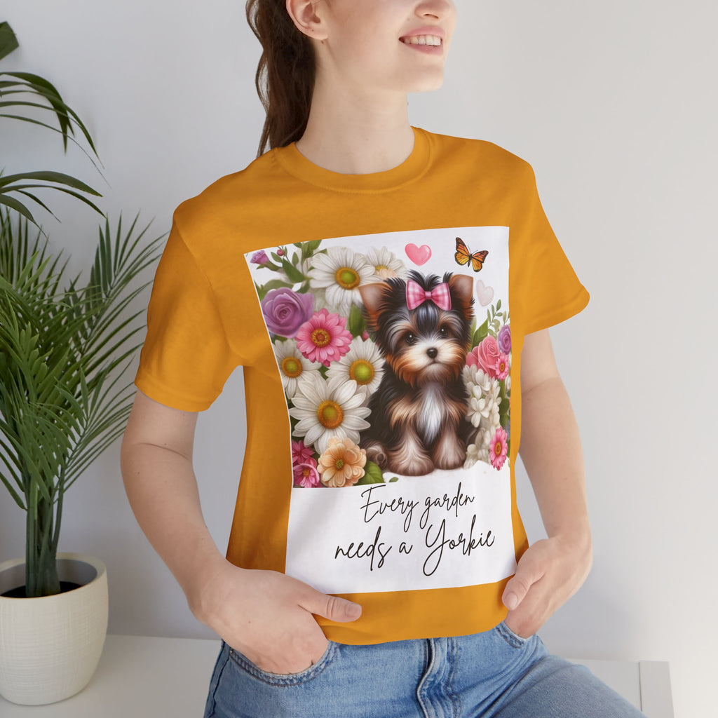 Every Garden Needs a Yorkie Tee Shirt