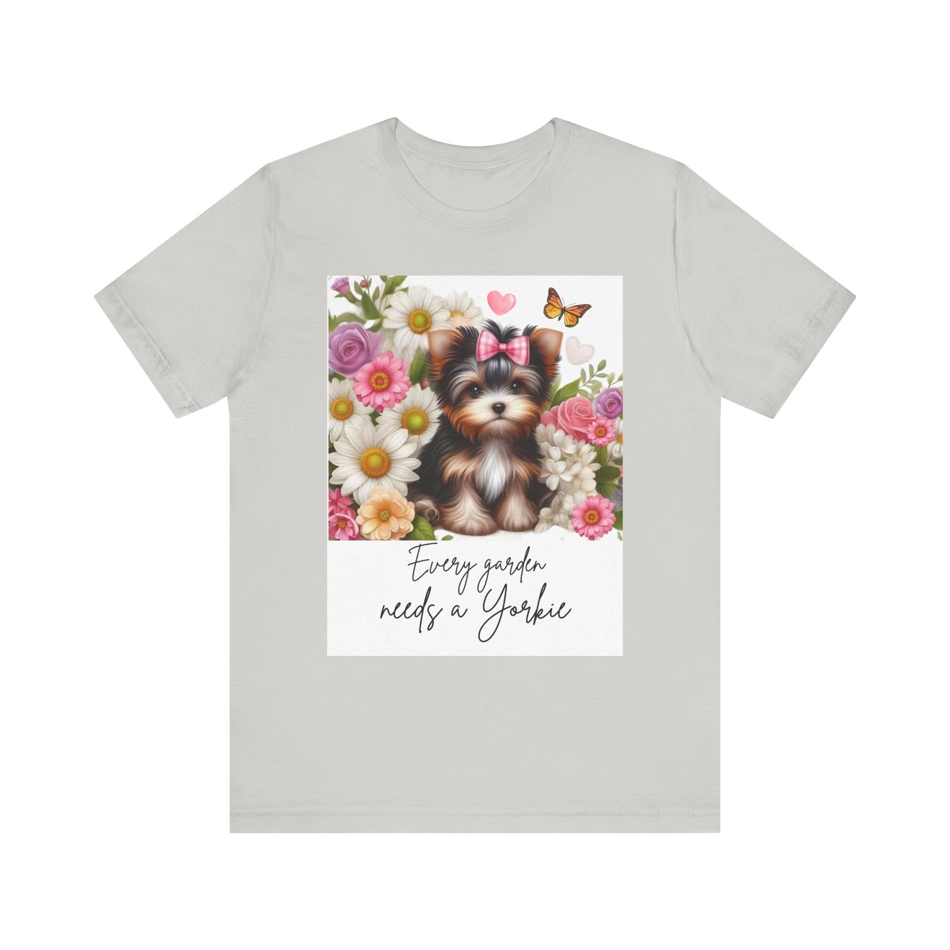 Every Garden Needs a Yorkie Tee Shirt