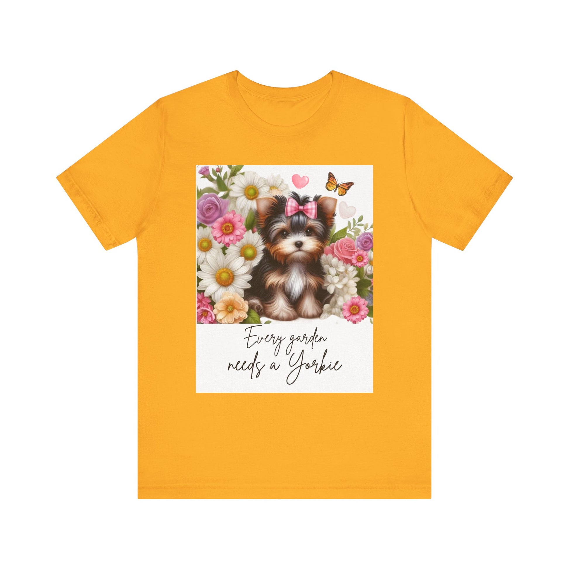 Every Garden Needs a Yorkie Tee Shirt