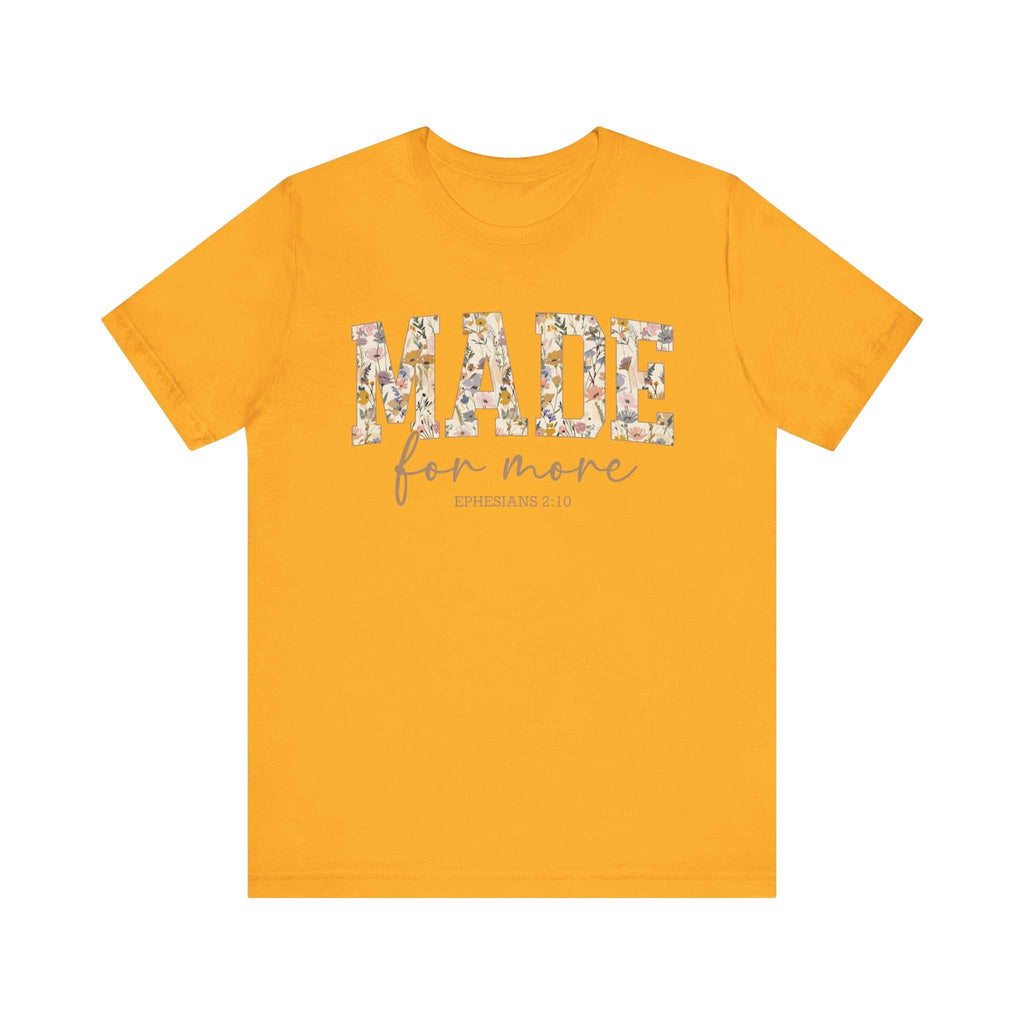 Yellow Made for More Tee with floral patterned text and inspirational design, unisex short sleeve shirt.