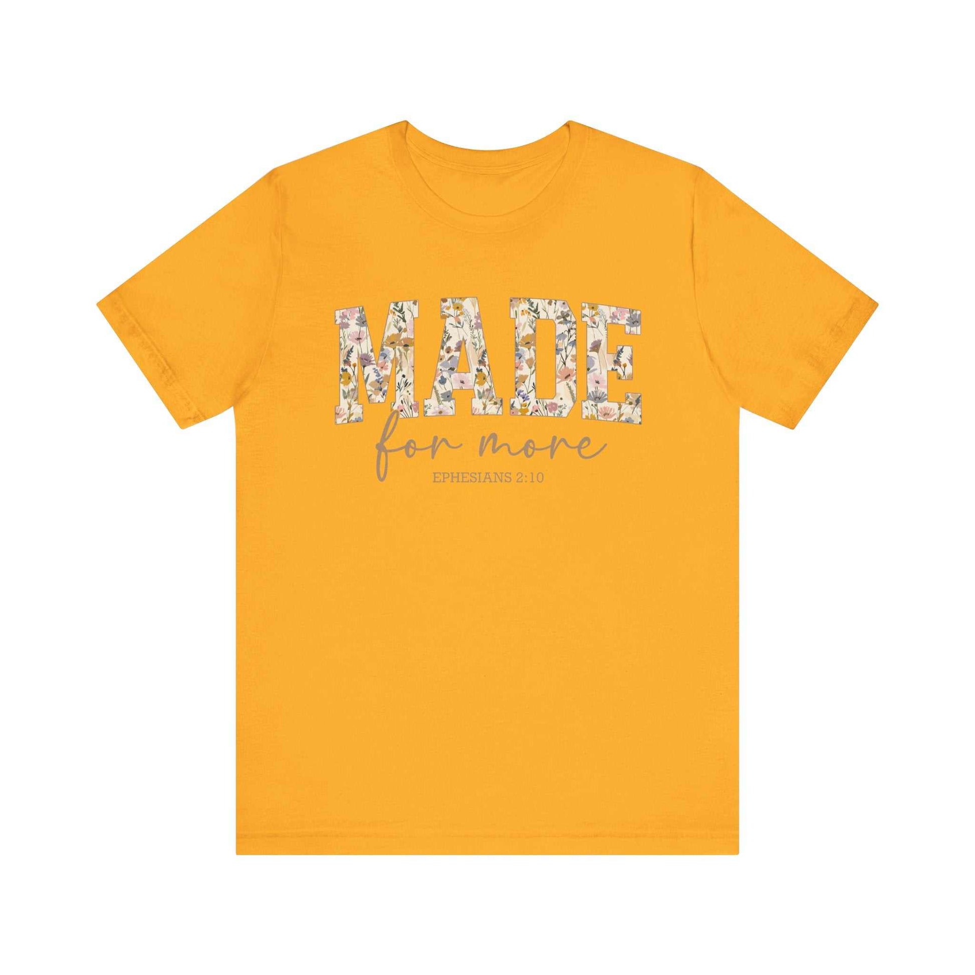 Yellow Made for More Tee with floral patterned text and inspirational design, unisex short sleeve shirt.