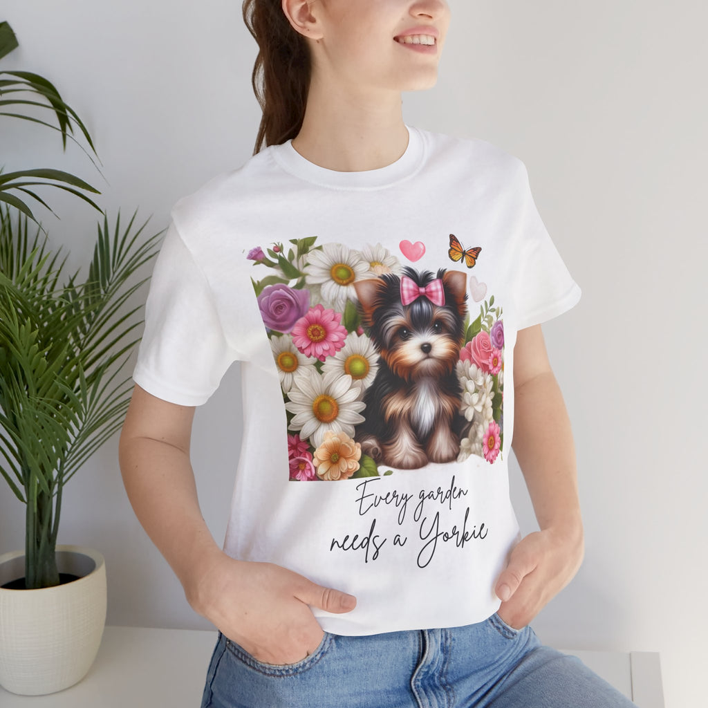 Every Garden Needs a Yorkie Tee Shirt