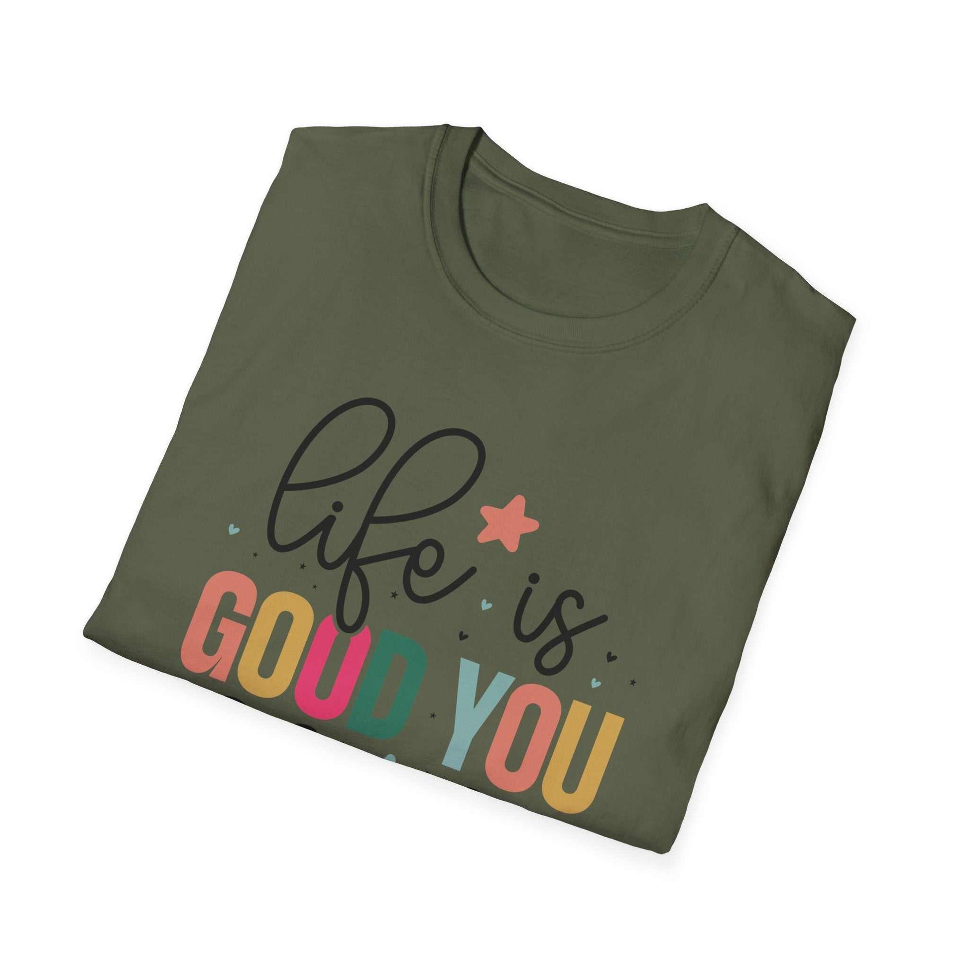 Life is Good You Should Get One T-Shirt