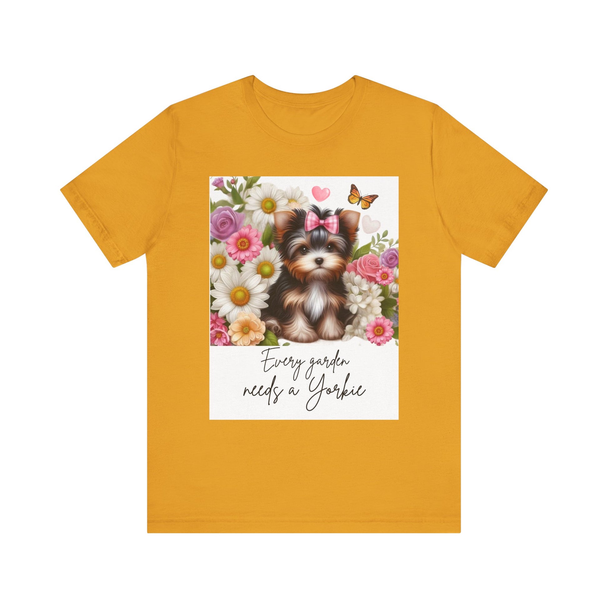 Every Garden Needs a Yorkie Tee Shirt