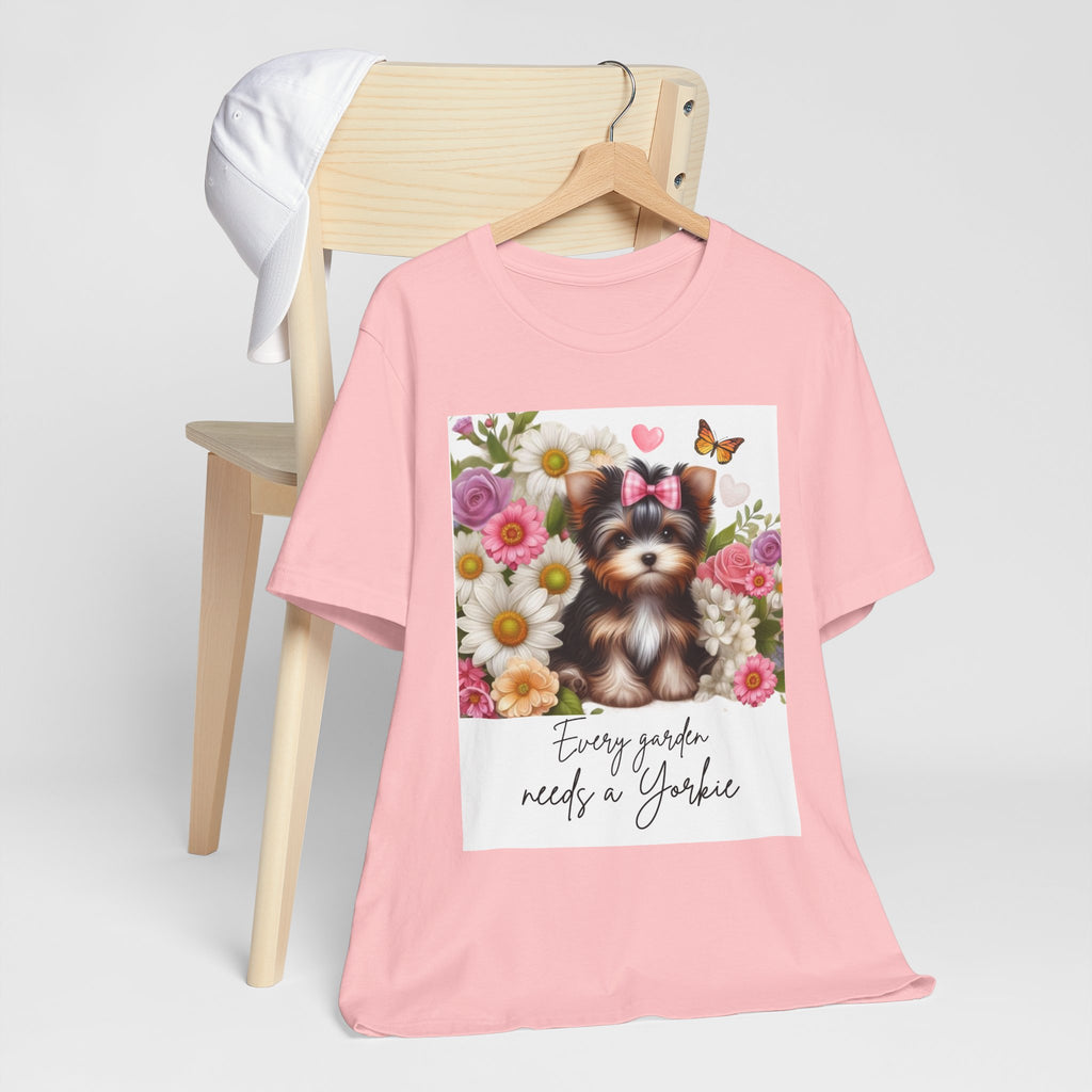 Every Garden Needs a Yorkie Tee Shirt