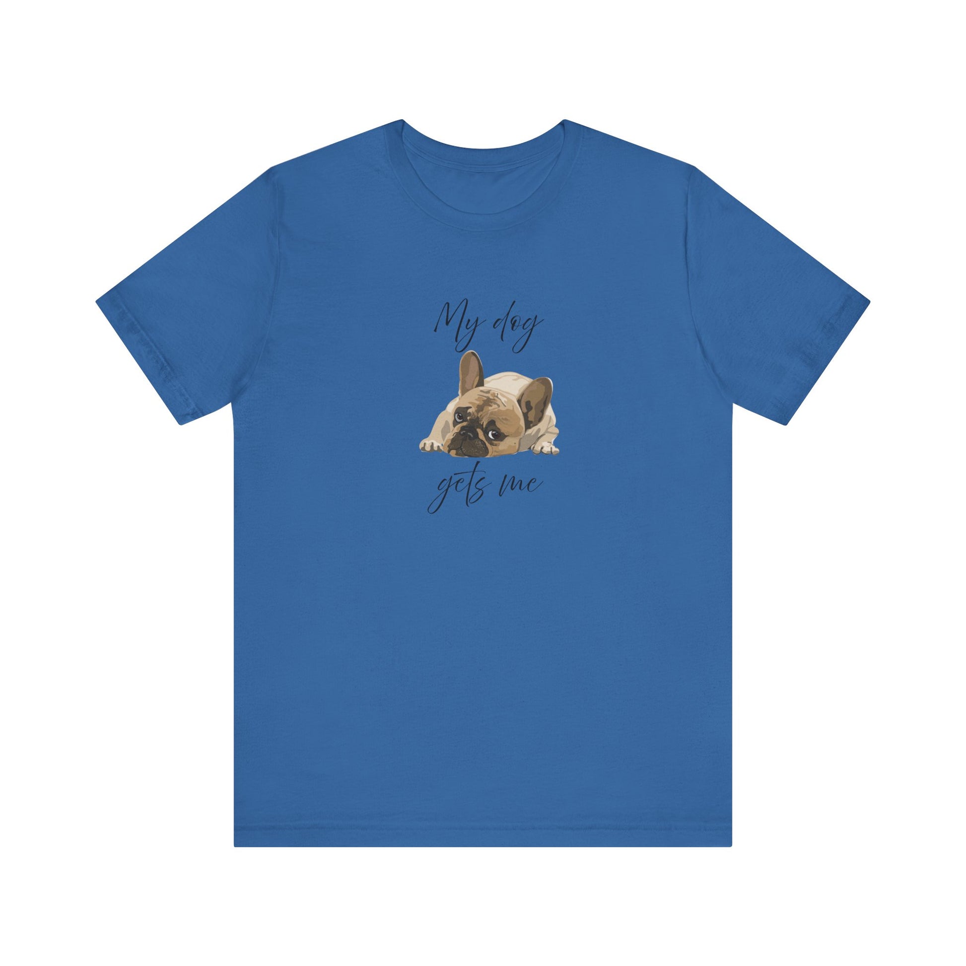 Cute tee proving dogs get us better than people—Frenchie-approved wisdom included!