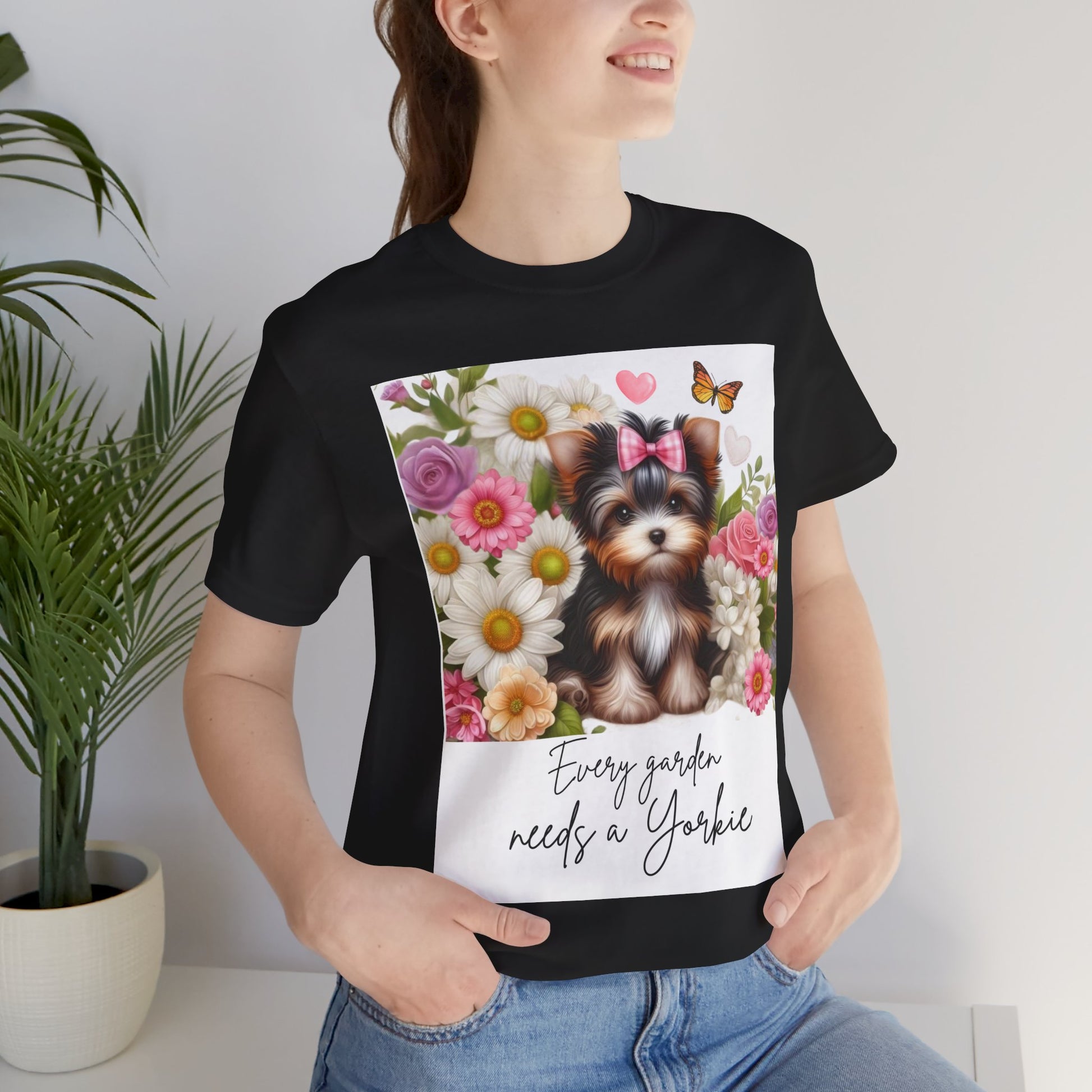 Every Garden Needs a Yorkie Tee Shirt