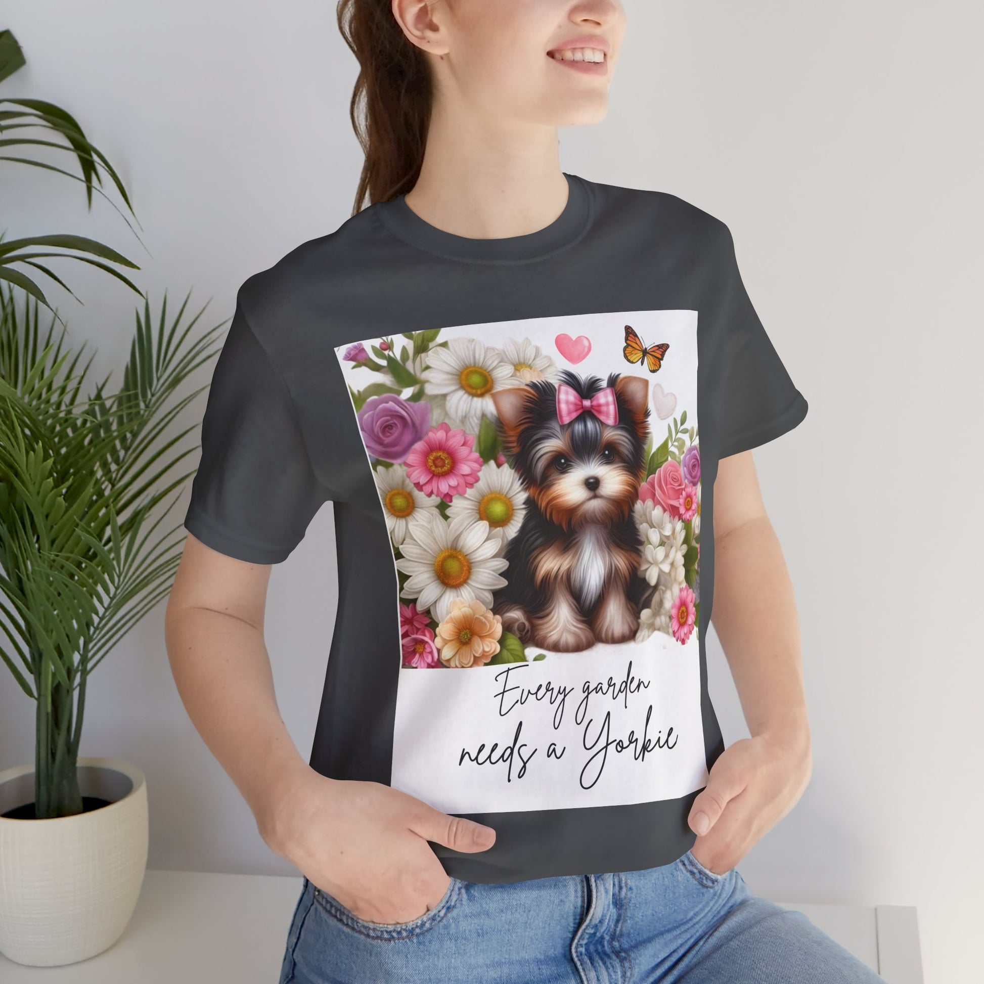 Every Garden Needs a Yorkie Tee Shirt