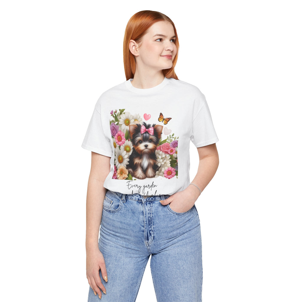 Every Garden Needs a Yorkie Tee Shirt