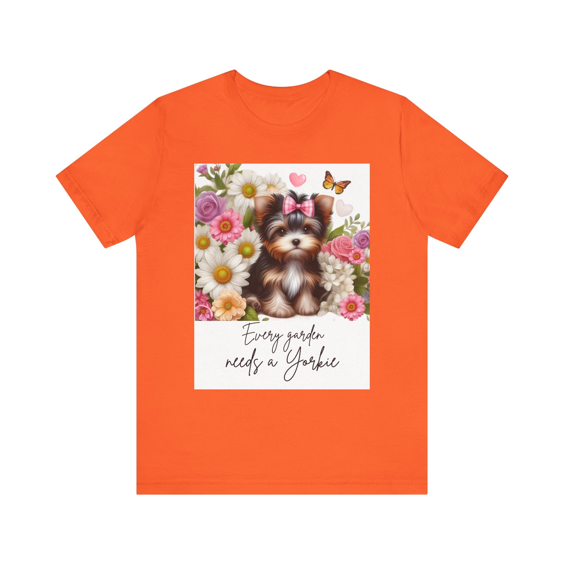 Every Garden Needs a Yorkie Tee Shirt