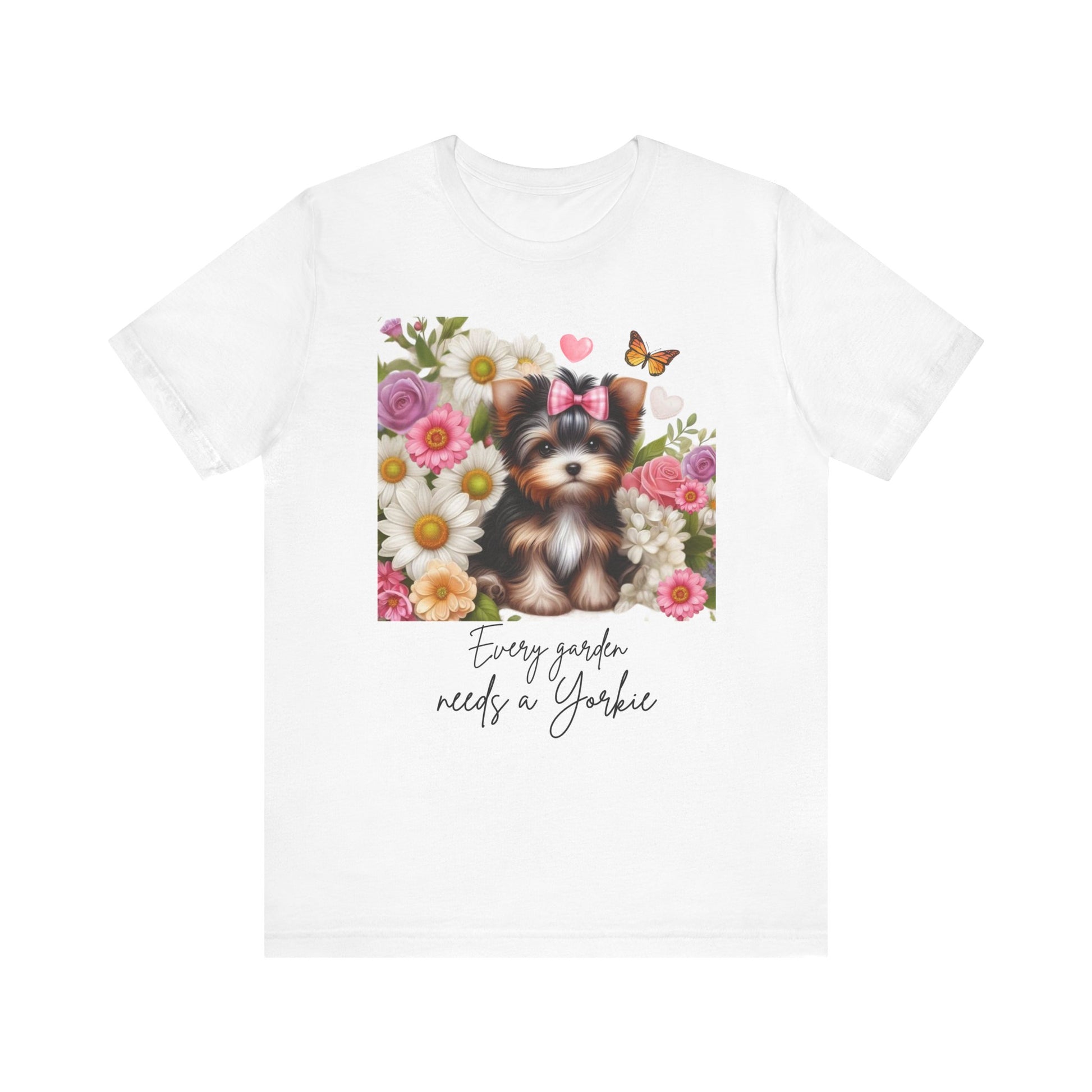 Every Garden Needs a Yorkie Tee Shirt
