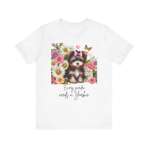 Every Garden Needs a Yorkie Tee Shirt