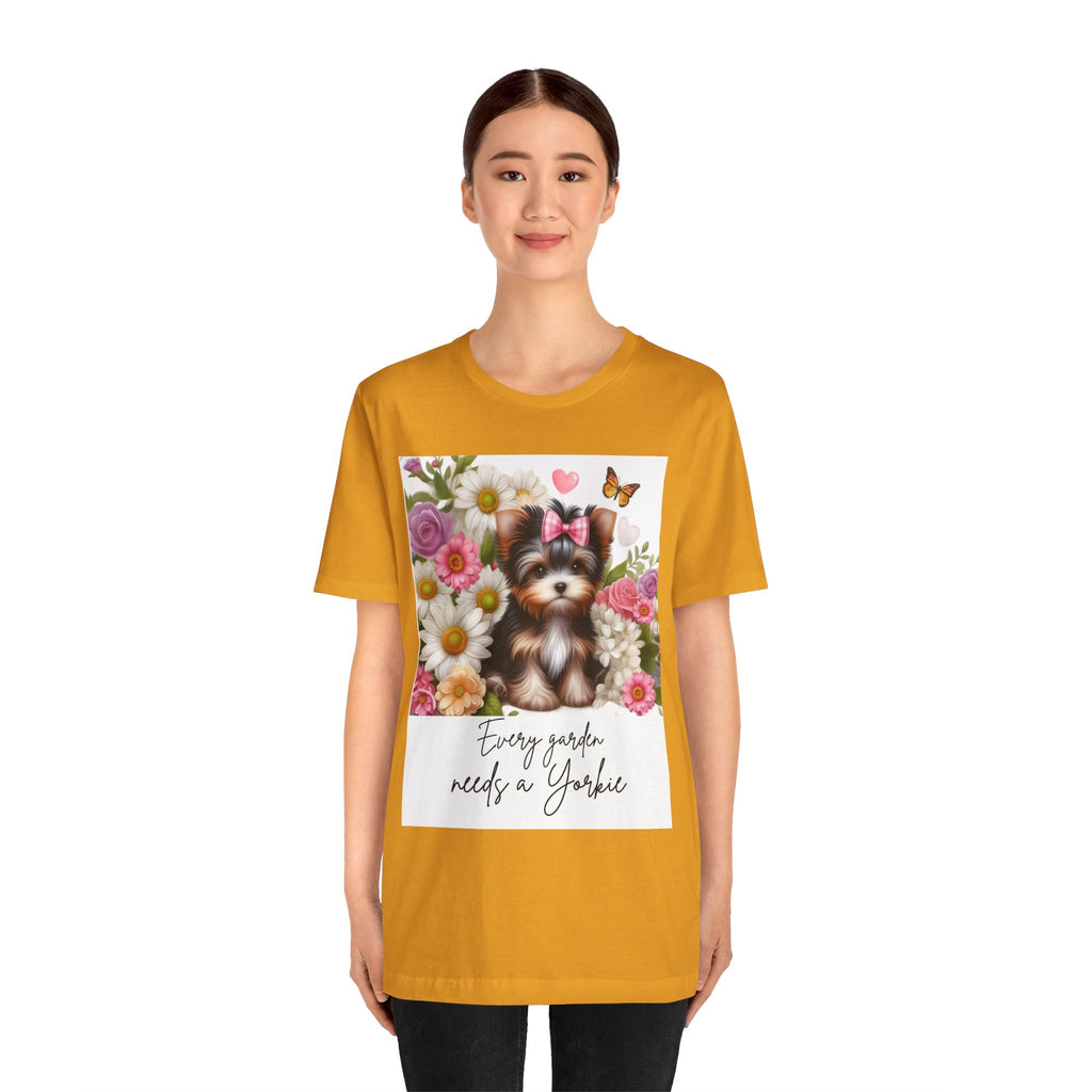 Every Garden Needs a Yorkie Tee Shirt