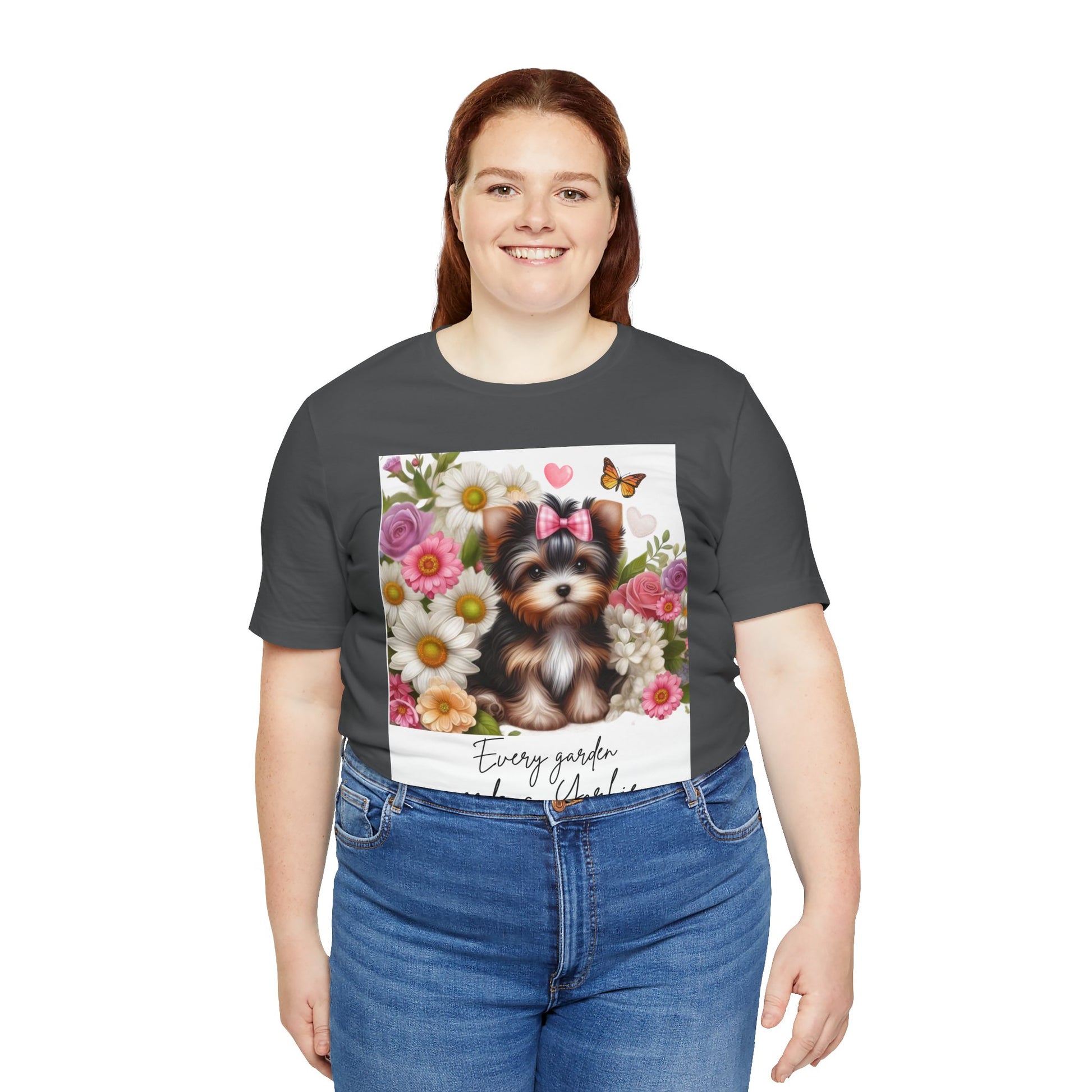 Every Garden Needs a Yorkie Tee Shirt