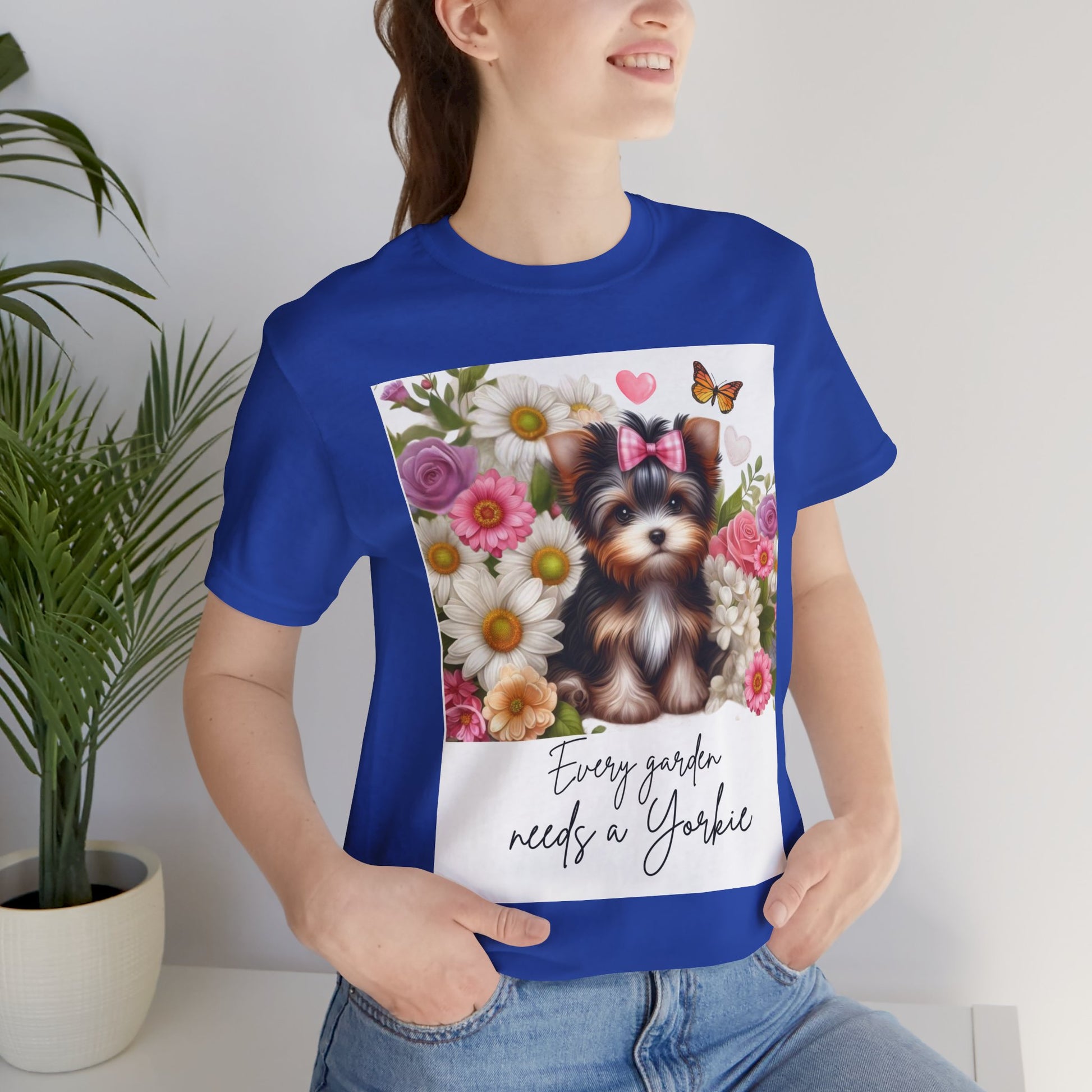 Every Garden Needs a Yorkie Tee Shirt