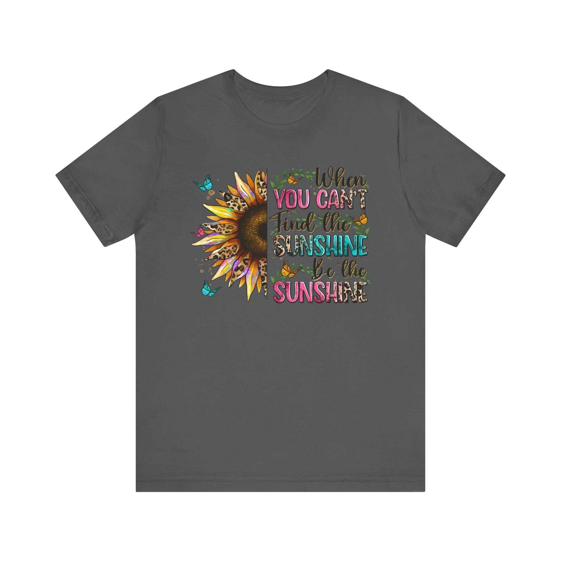 Gray unisex t-shirt with colorful sunflower and inspirational quote print "When you can't find the sunshine be the sunshine"