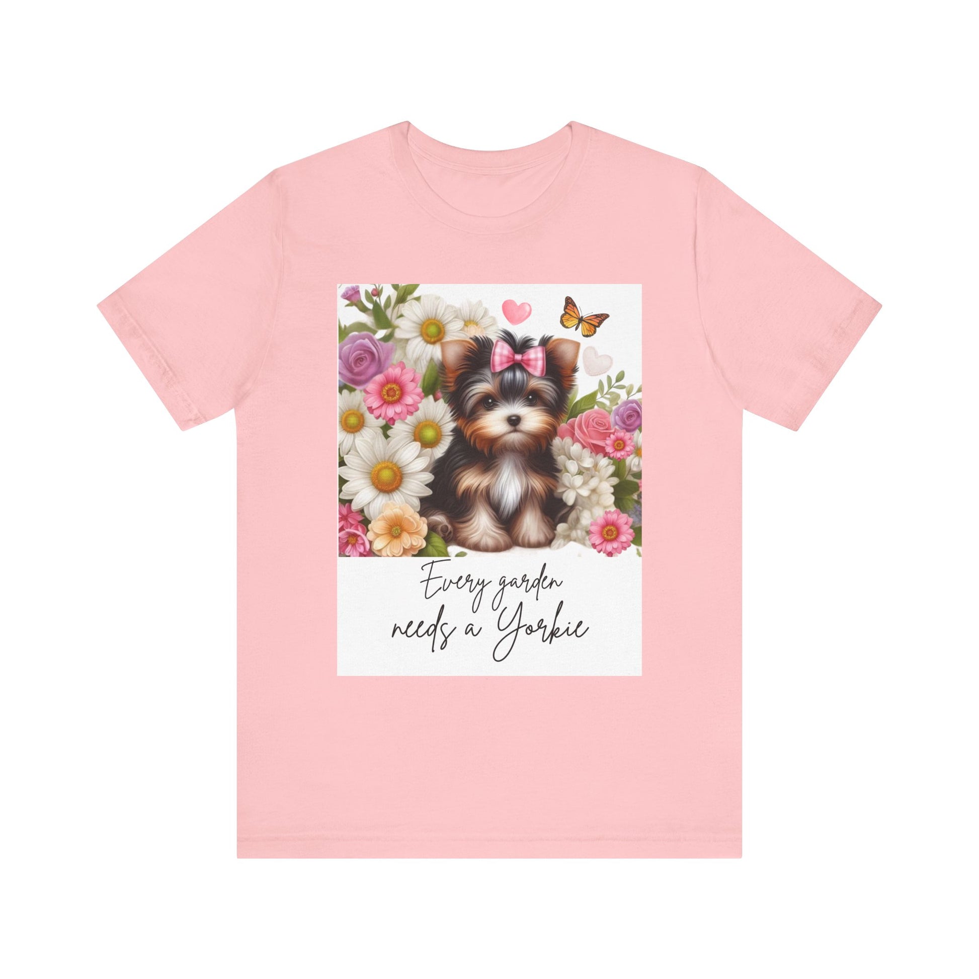 Every Garden Needs a Yorkie Tee Shirt