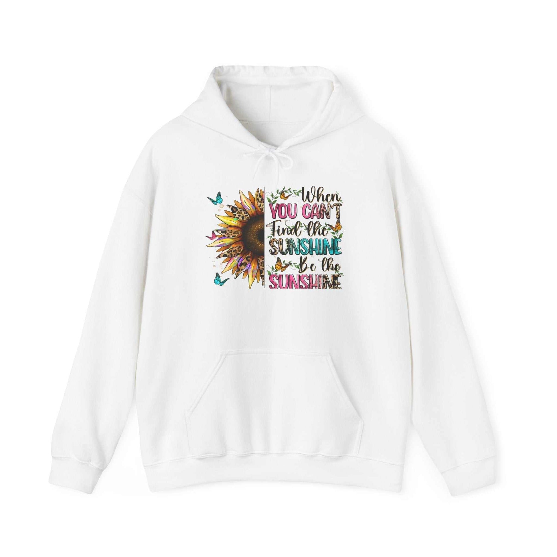 White hoodie with colorful sunflower graphic and inspirational quote "When you can't find the sunshine be the sunshine" with butterflies and kangaroo pocket