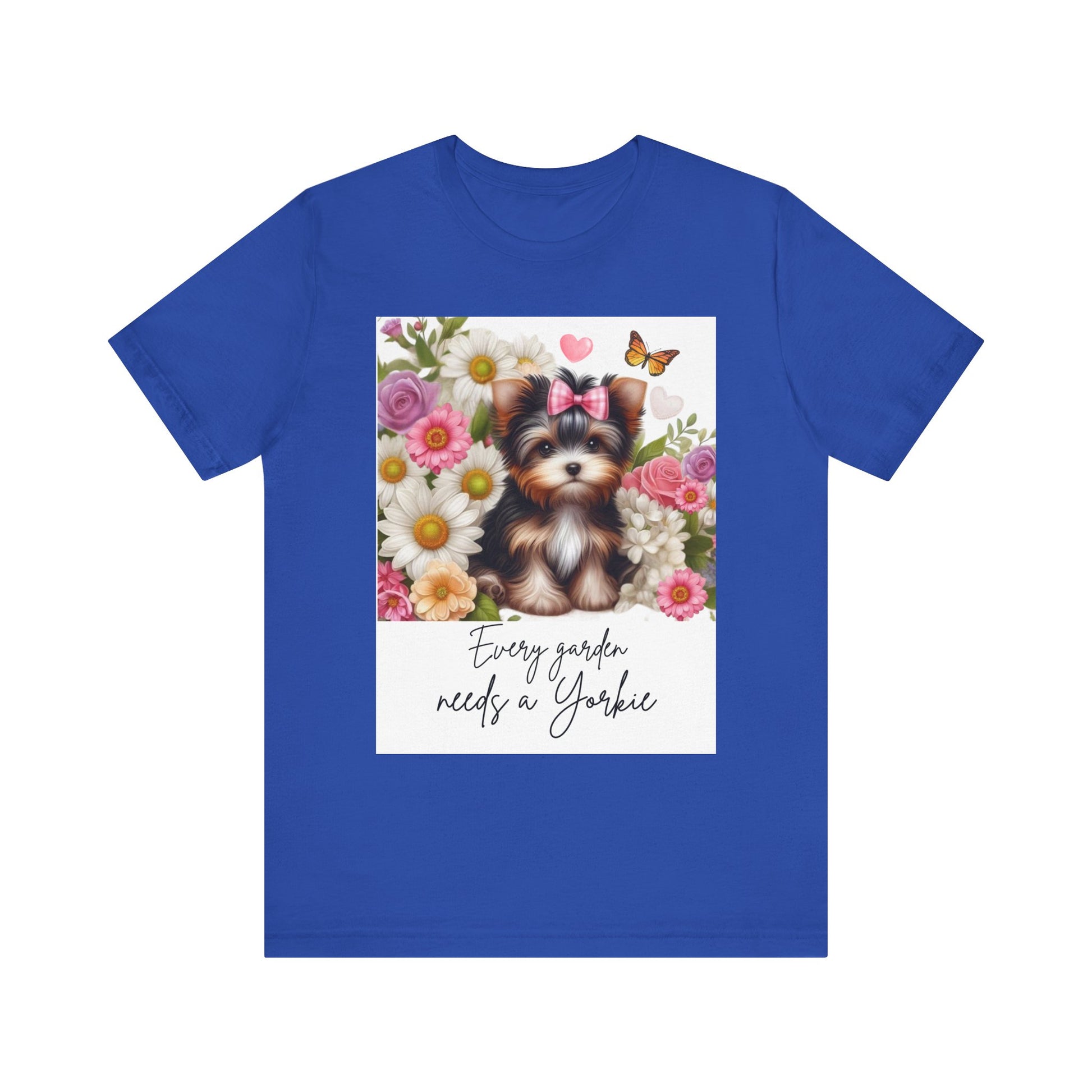 Every Garden Needs a Yorkie Tee Shirt