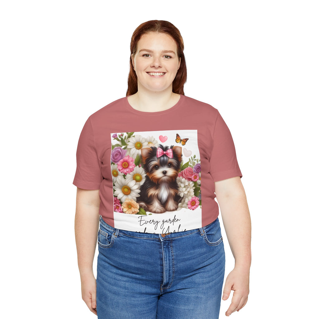 Every Garden Needs a Yorkie Tee Shirt