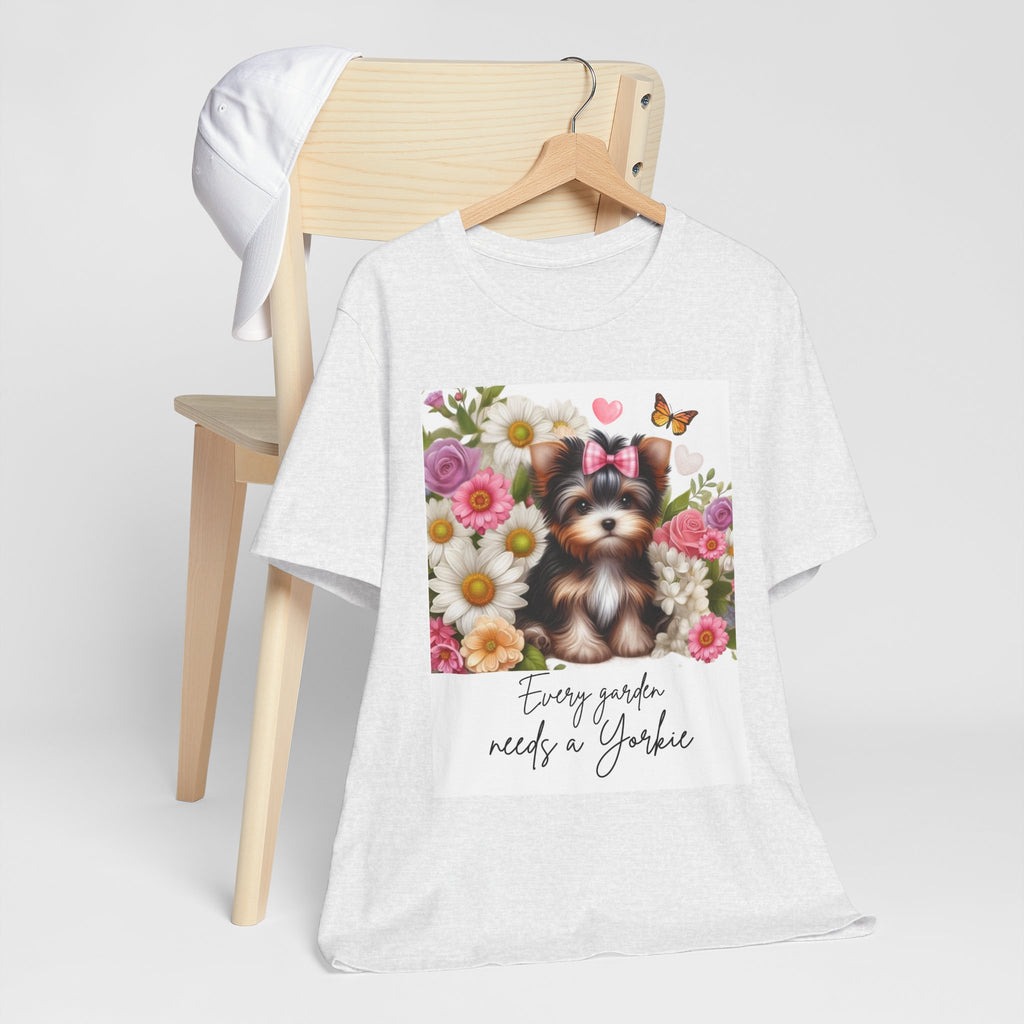 Every Garden Needs a Yorkie Tee Shirt