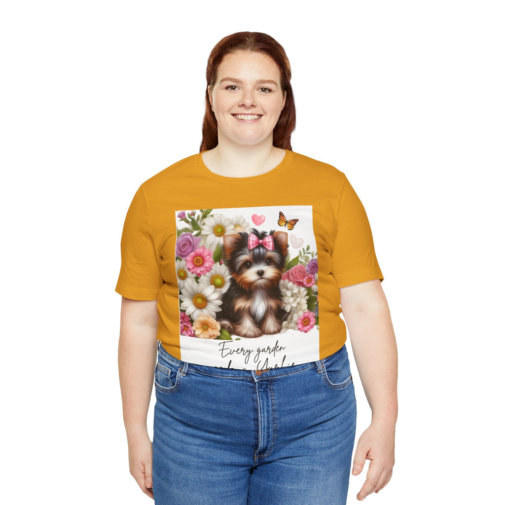 Every Garden Needs a Yorkie Tee Shirt