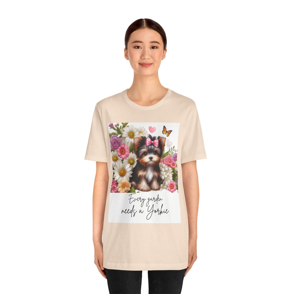 Every Garden Needs a Yorkie Tee Shirt