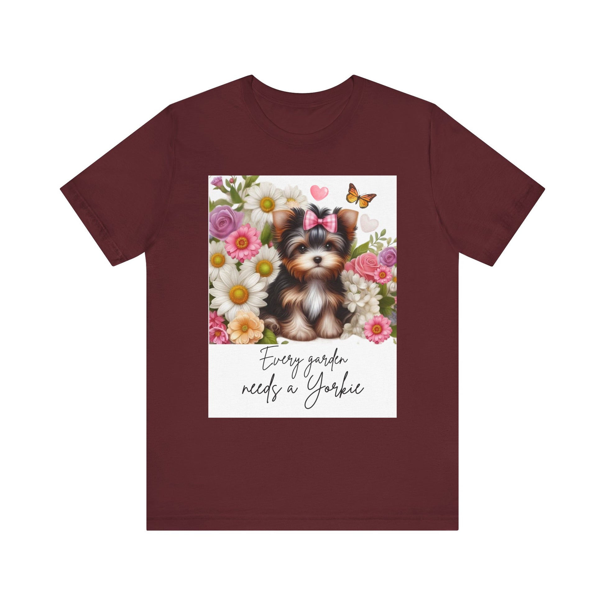 Every Garden Needs a Yorkie Tee Shirt