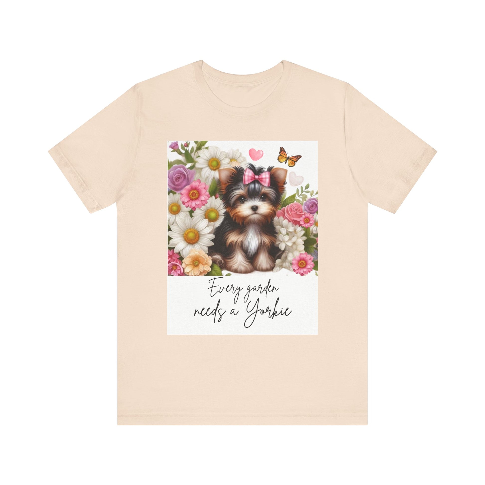 Every Garden Needs a Yorkie Tee Shirt