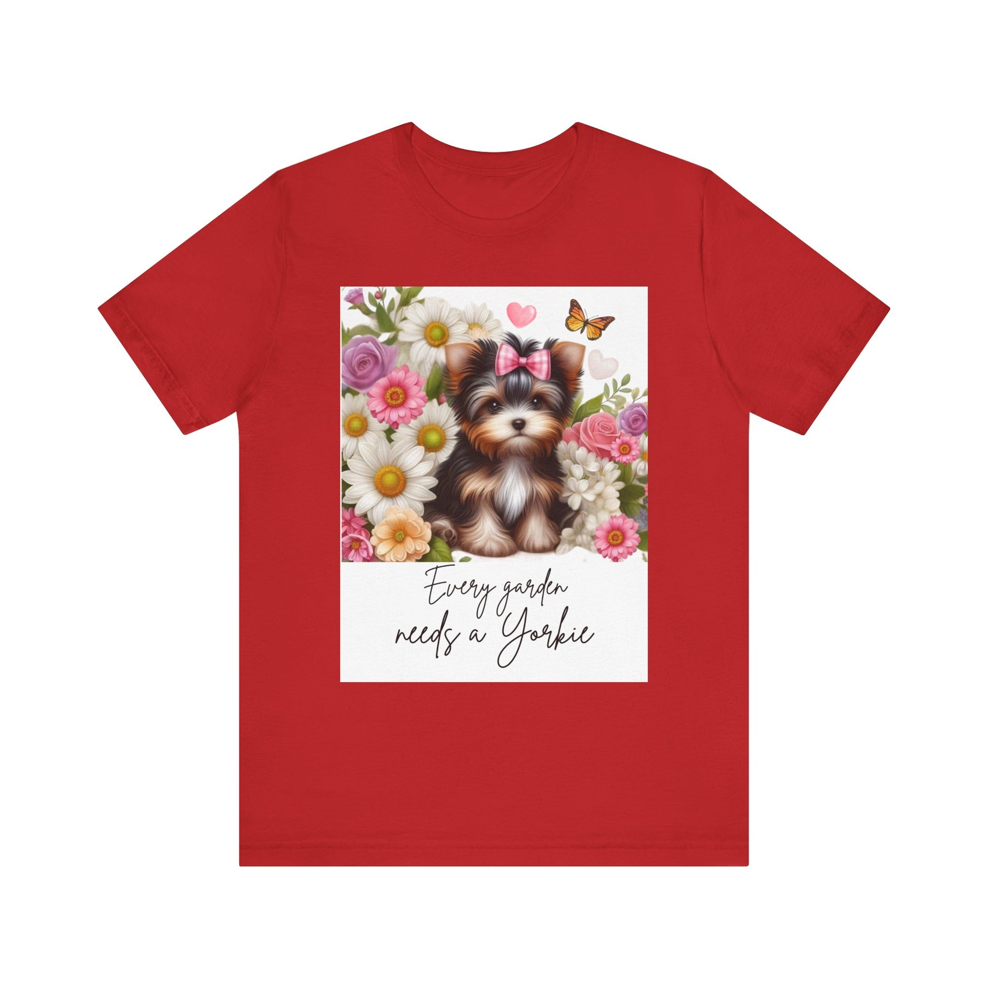 Every Garden Needs a Yorkie Tee Shirt