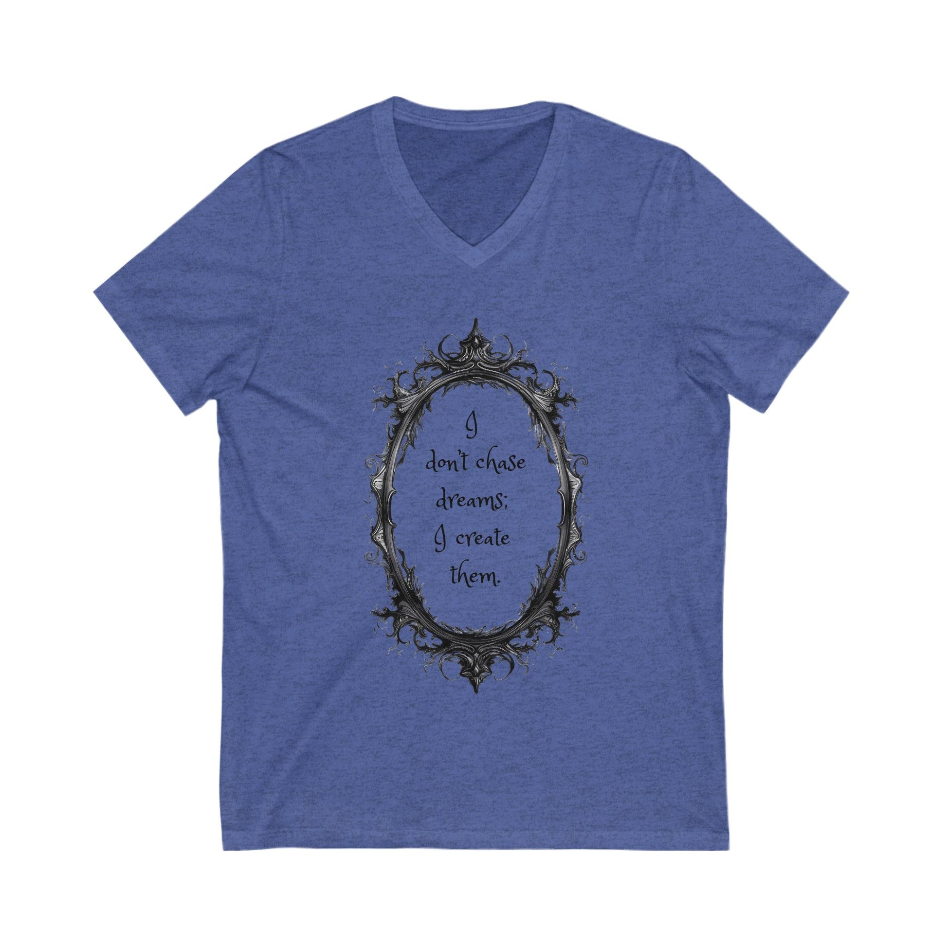 Unisex blue V-neck tee with motivational quote "I don't chase dreams; I create them" and ornate frame design