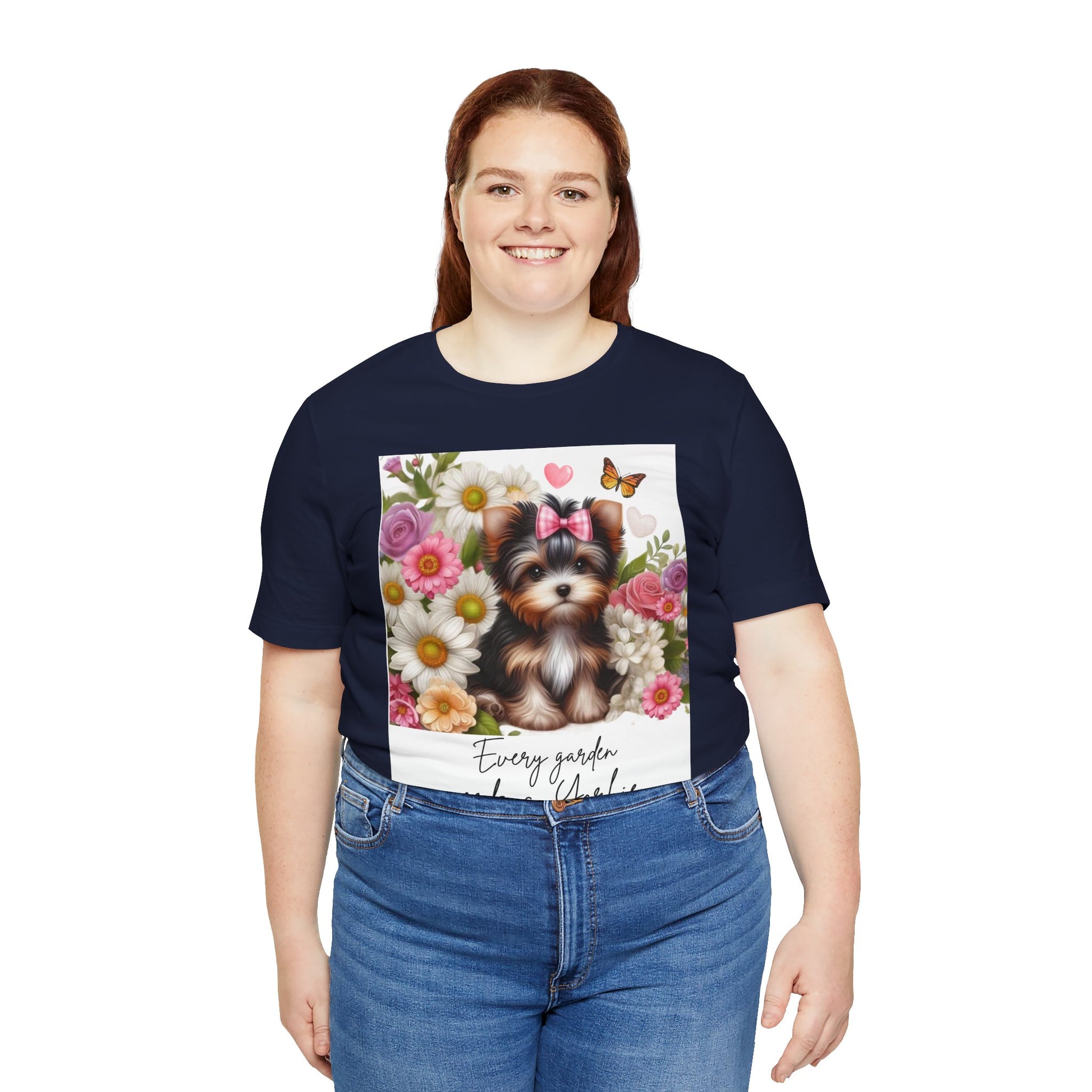 Every Garden Needs a Yorkie Tee Shirt