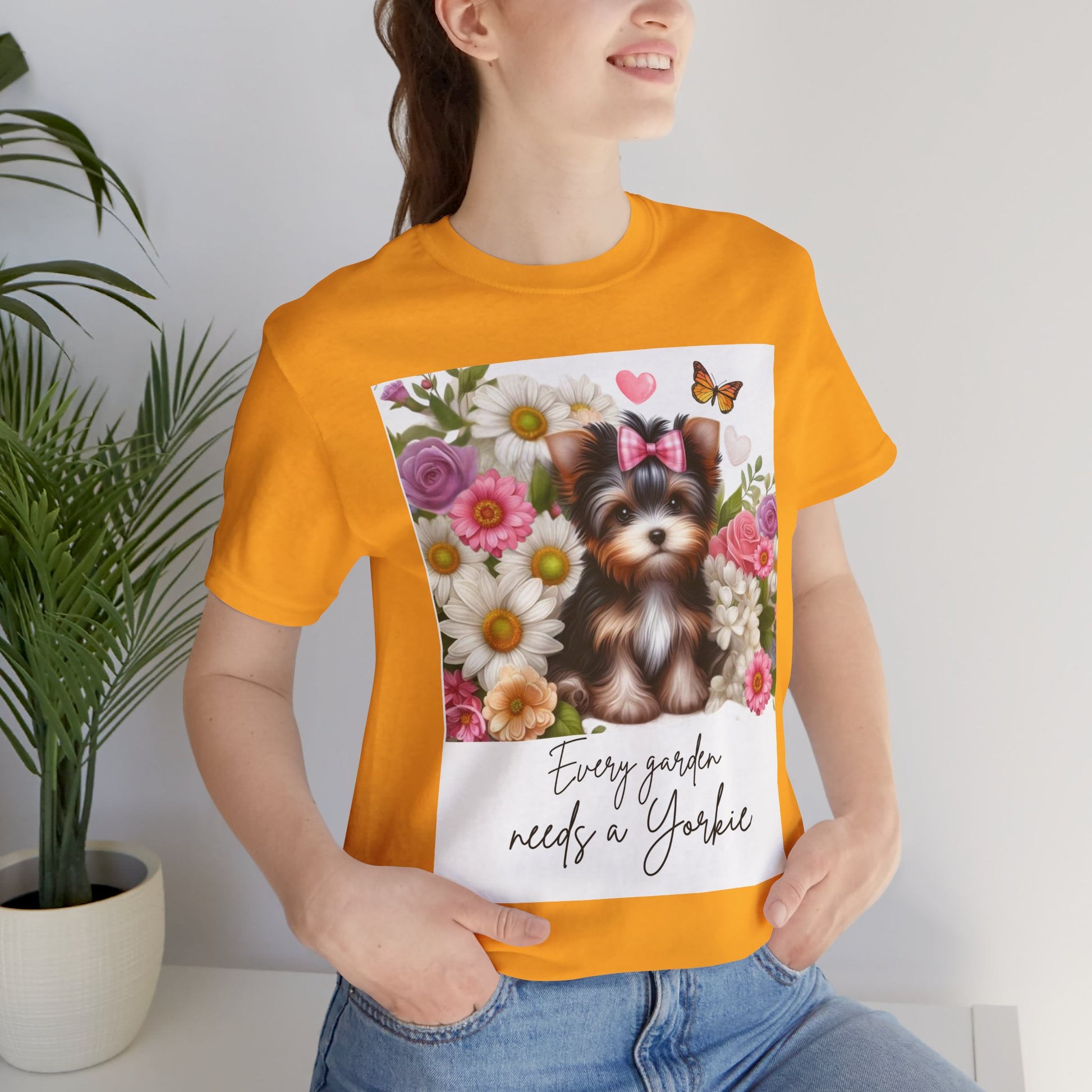 Every Garden Needs a Yorkie Tee Shirt
