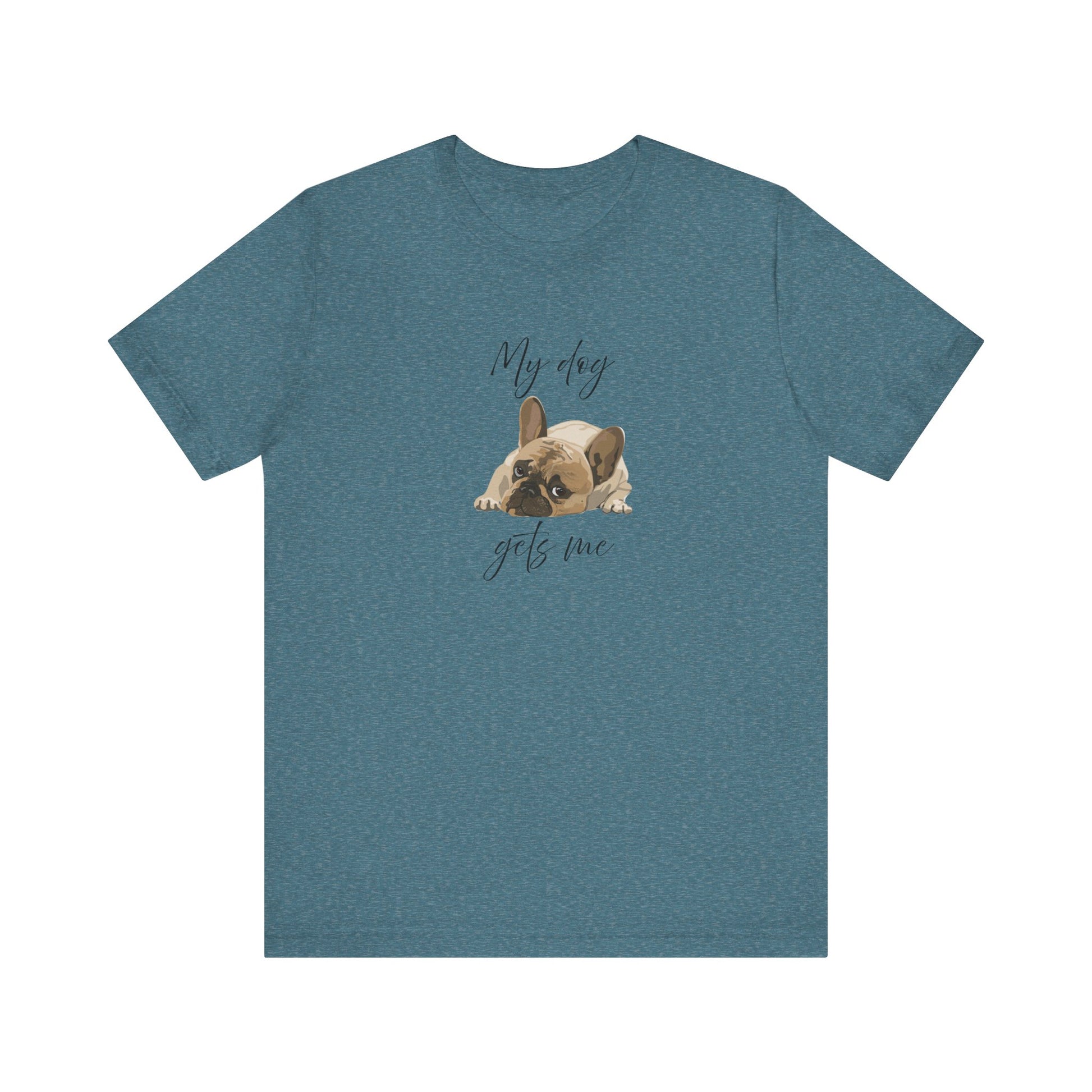 Cute tee proving dogs get us better than people—Frenchie-approved wisdom included!