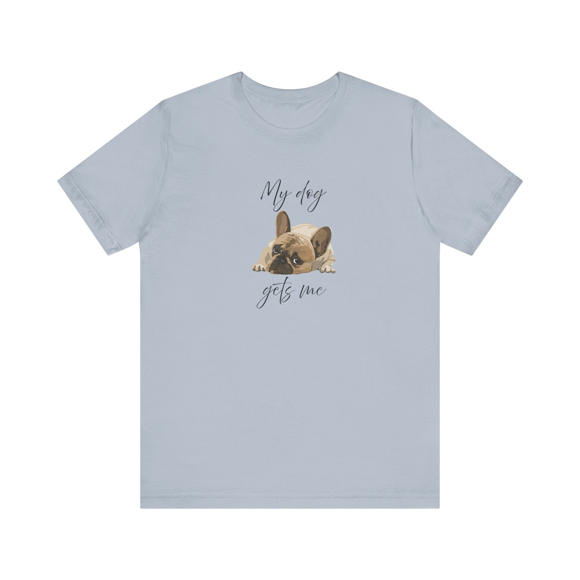 Cute tee proving dogs get us better than people—Frenchie-approved wisdom included!