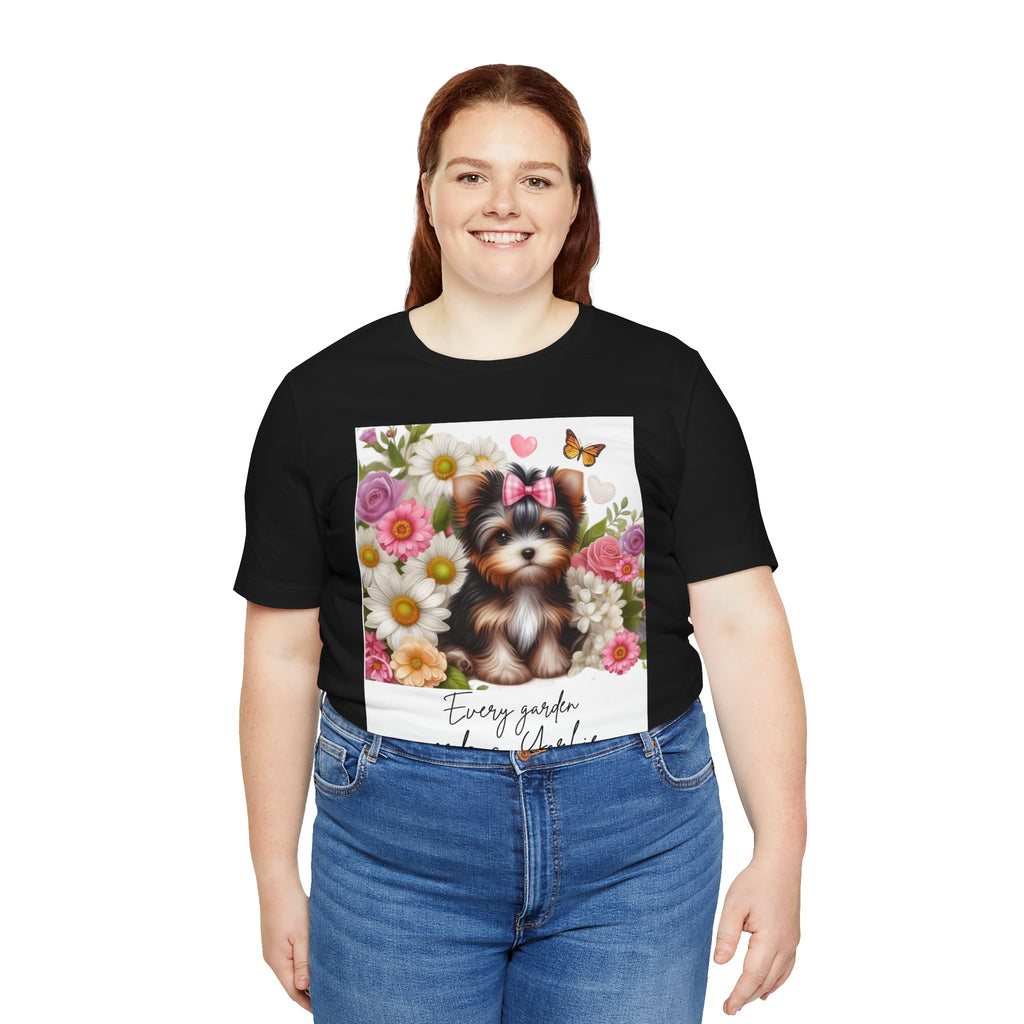 Every Garden Needs a Yorkie Tee Shirt