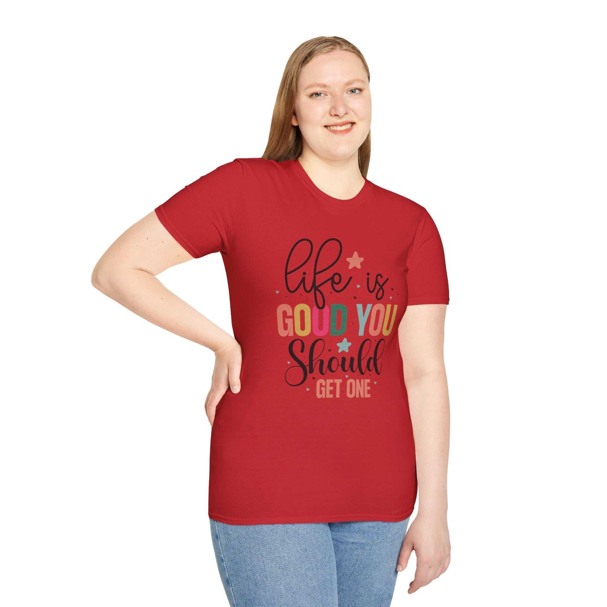 Life is Good You Should Get One T-Shirt