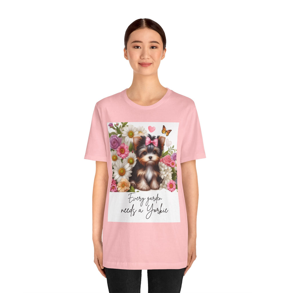 Every Garden Needs a Yorkie Tee Shirt