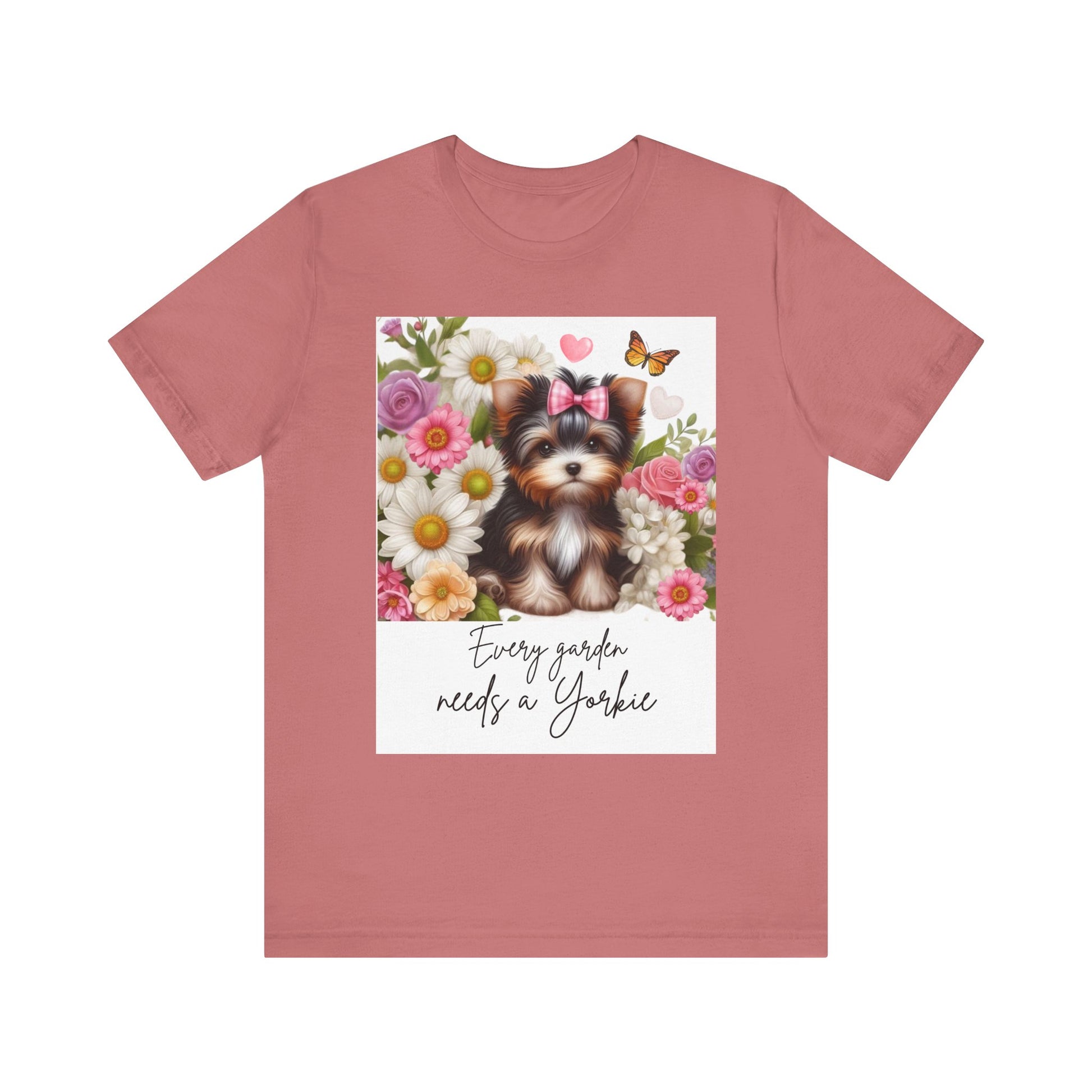 Every Garden Needs a Yorkie Tee Shirt