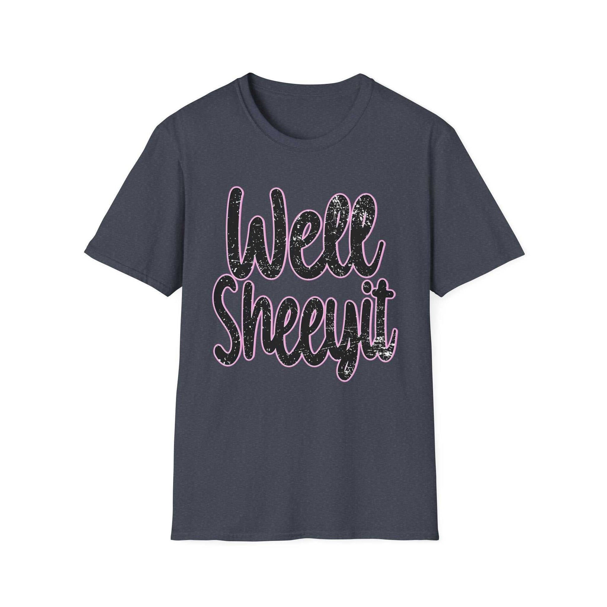 Casual Statement Tee with funny "Well Sheeyit" quote in distressed style, unisex softstyle t-shirt for everyday wear and gift ideas.