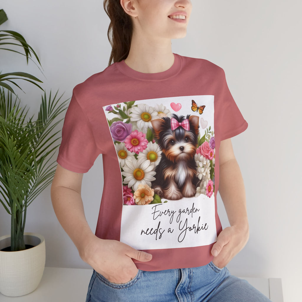 Every Garden Needs a Yorkie Tee Shirt