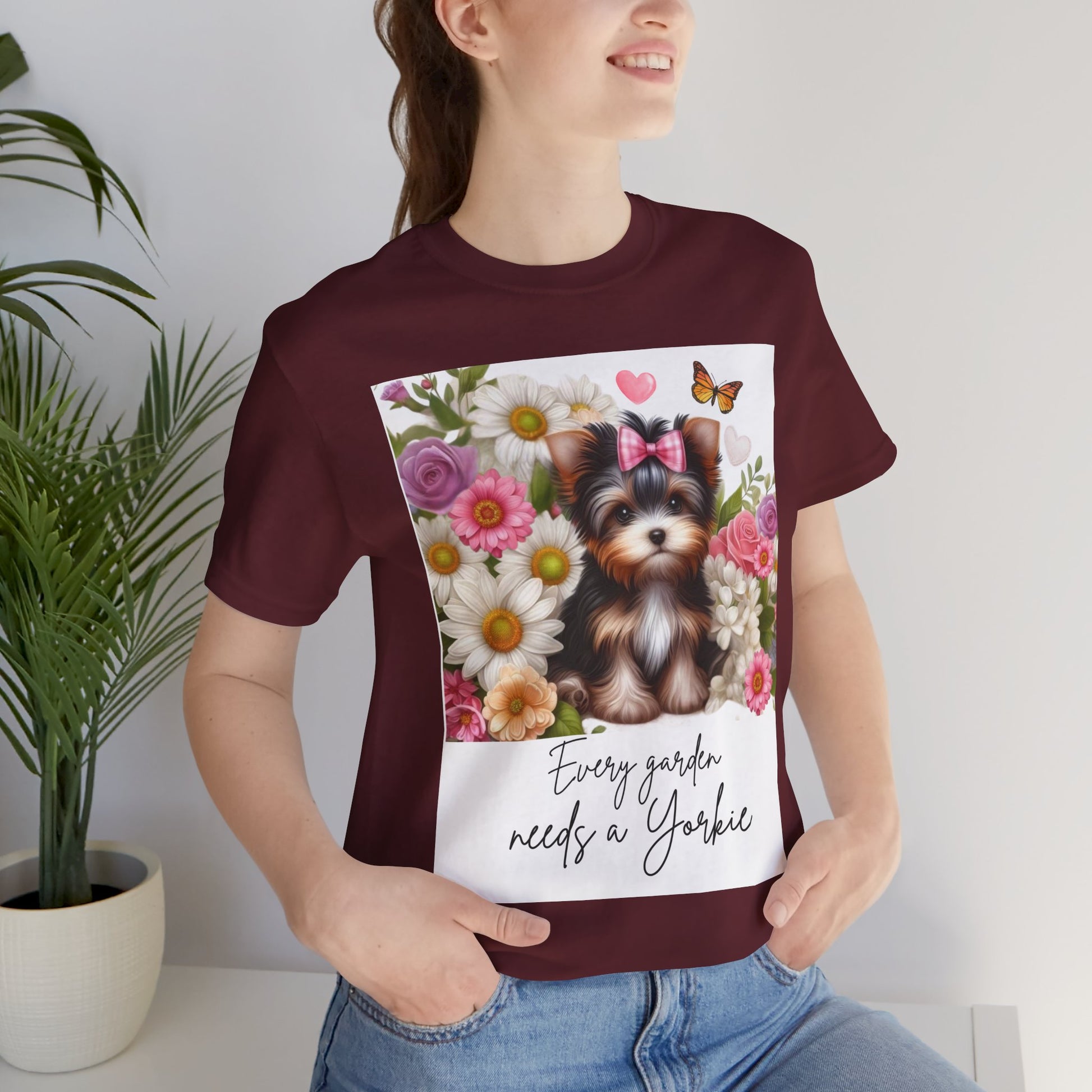 Every Garden Needs a Yorkie Tee Shirt